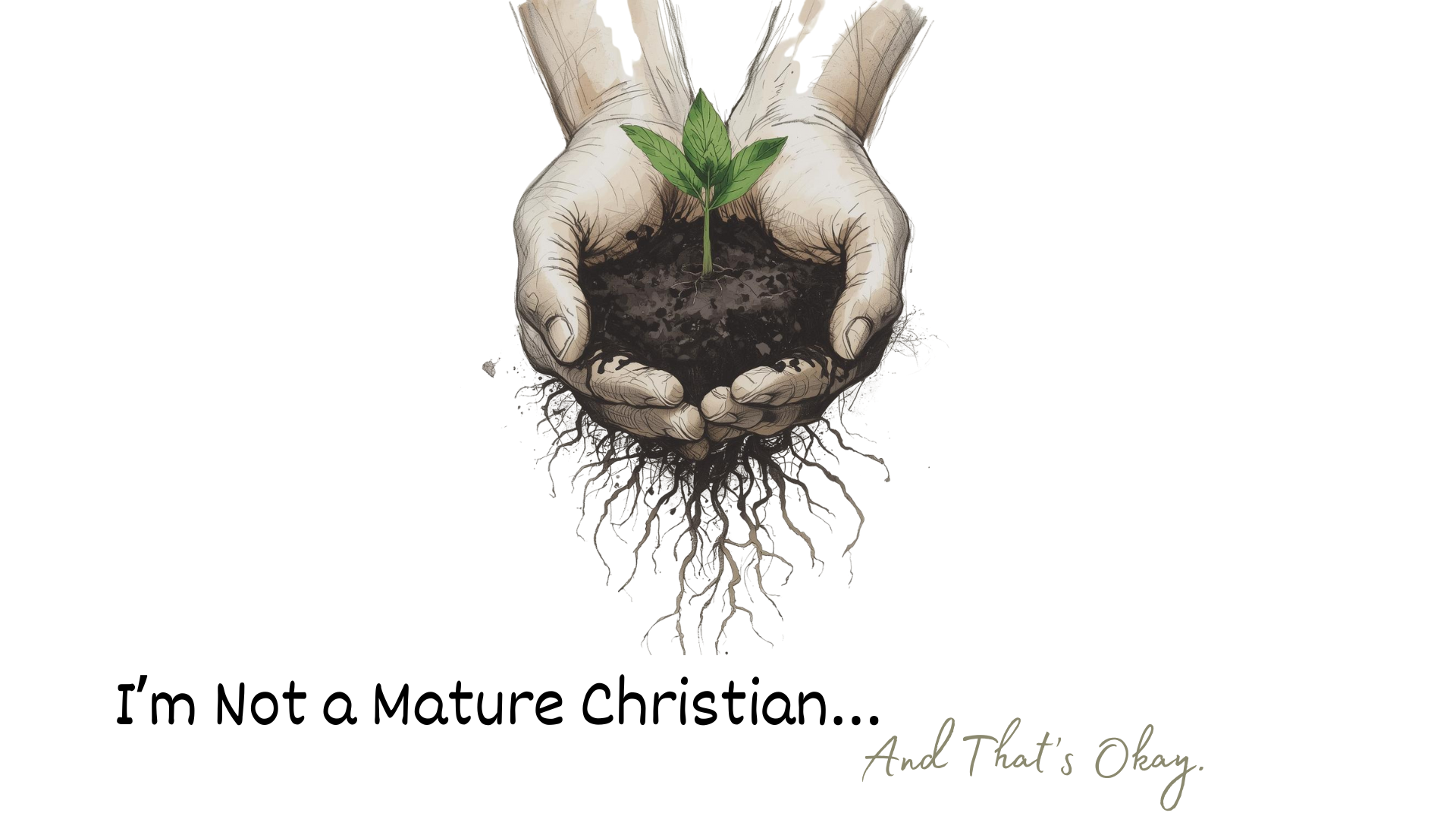 I’m Not a Mature Christian… And That’s Okay.