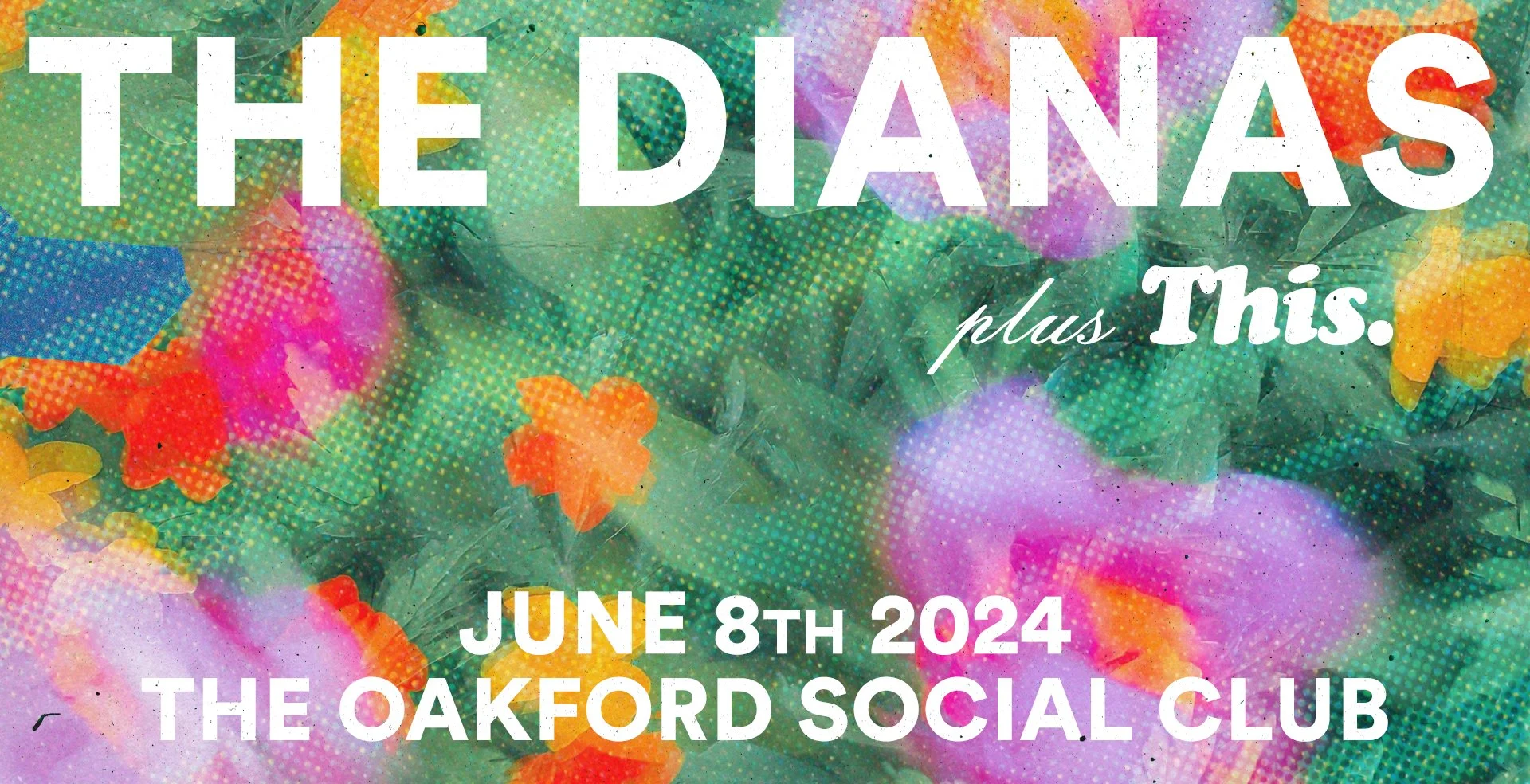 Promotional poster for 'The Dias plus This' event on June 8th, 2024, at The Oakford Social Club, featuring vibrant watercolor-style flowers in pink, purple, orange, yellow, and green with large white and purple text.
