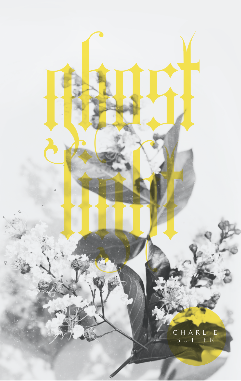 A black and white photo of flowering branches with overlaid bright yellow gothic text that reads 'Ghost Town.' There is also a yellow circle in the bottom right corner with the author's name, 'Charlie Butler.'.
