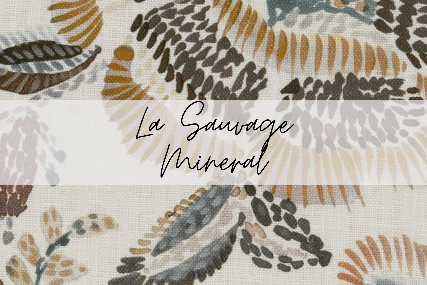 Close-up of patterned fabric with floral and leaf designs in earthy tones. Overlay text reads 'La Sauge Mineral' in cursive font.