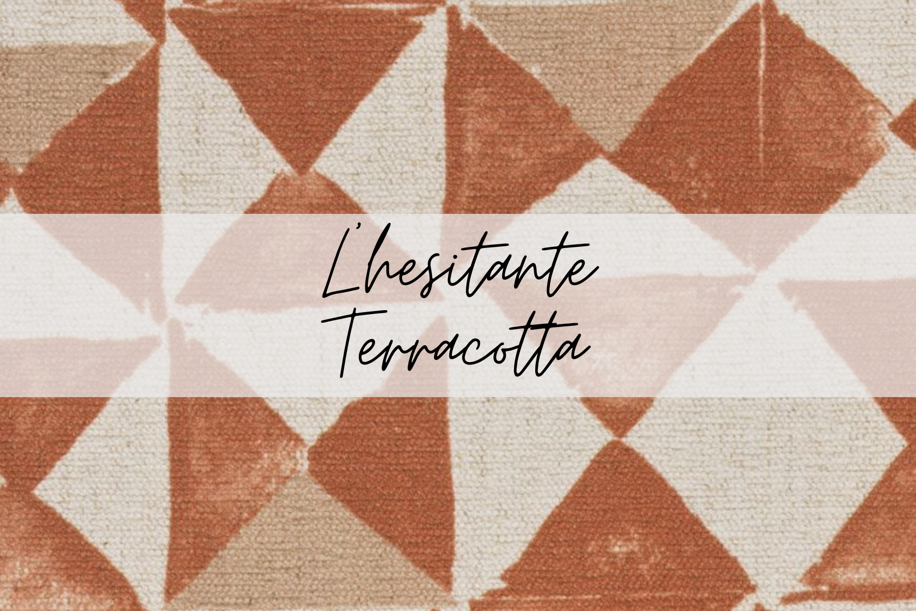 A pattern of orange and white geometric tiles with the text 'Lhesitante Terracotta' overlayed in black cursive font.
