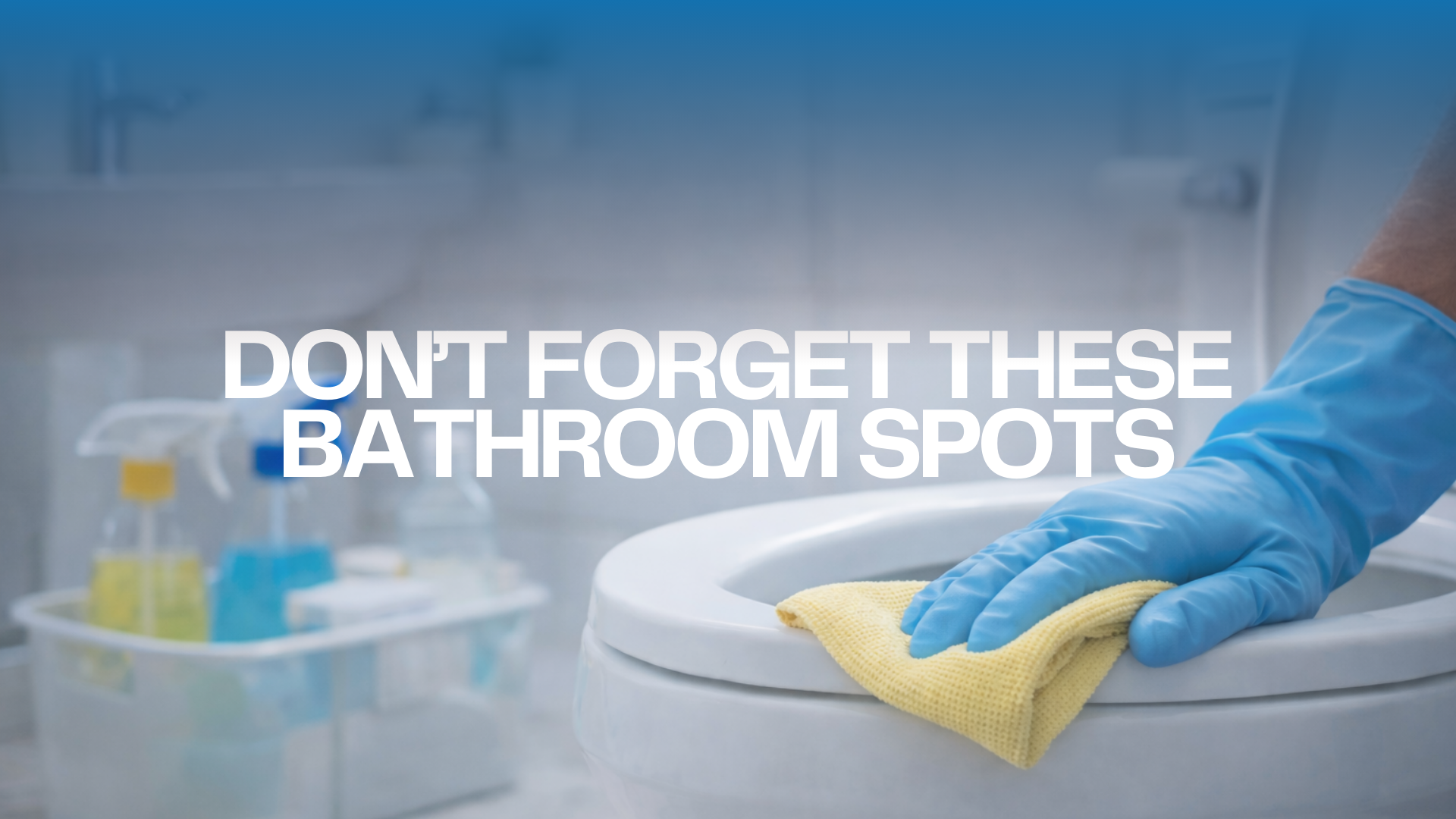 Bathroom Cleaning Checklist: What Not to Forget