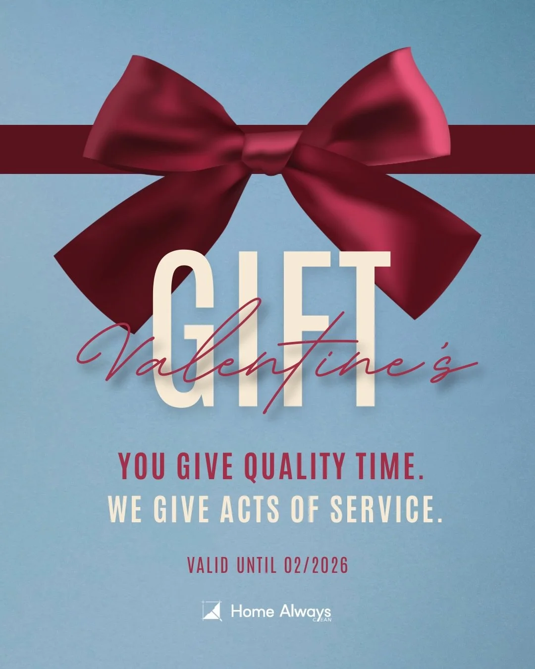 This Valentine&rsquo;s Day, surprise someone you love with a Home Always CleanGift Card!

We&rsquo;ll take care of the cleaning.
Our gift cards are flexible and work asservice credit, customized after a quick home evaluation, because no two homes(or 