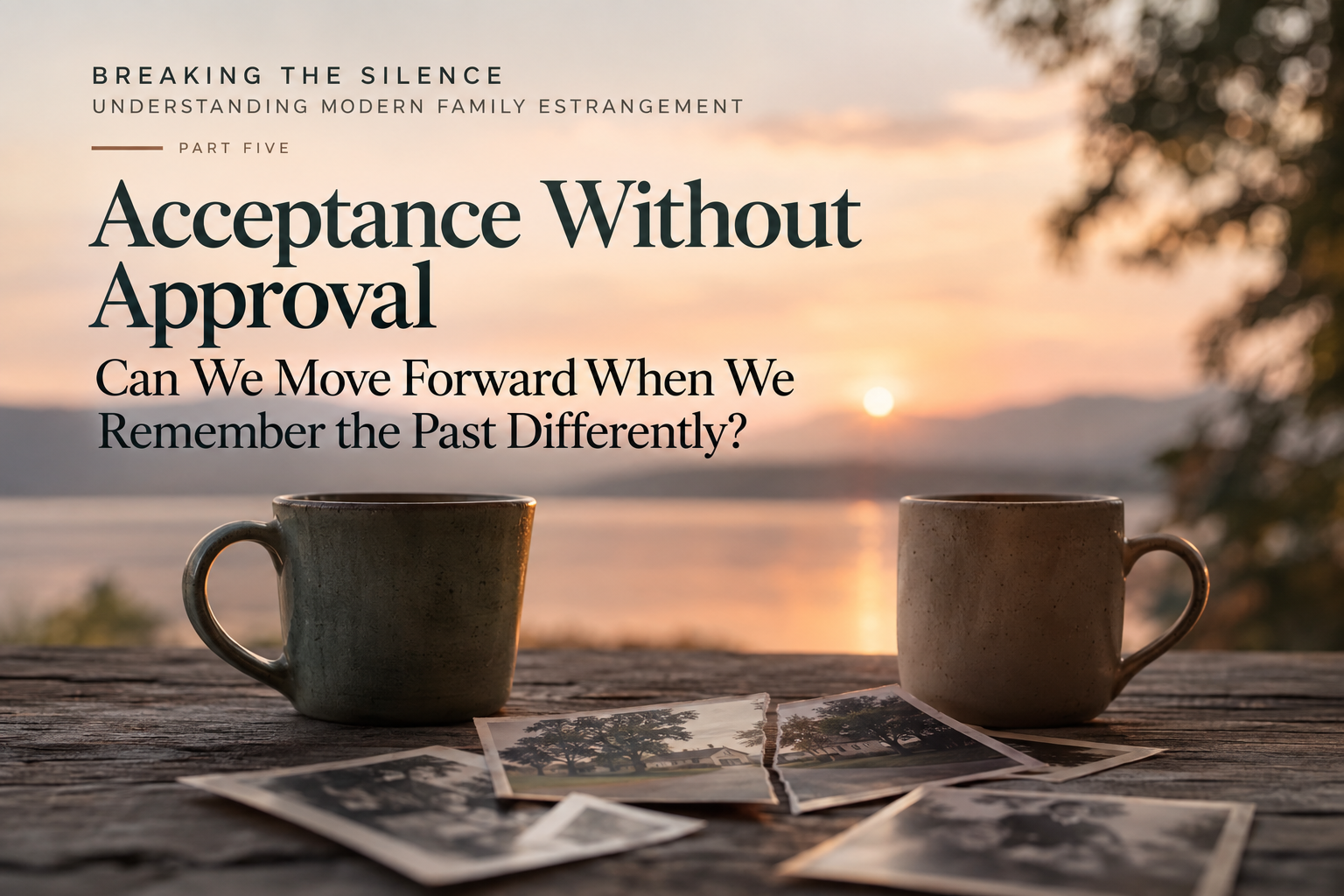 Acceptance Without Approval: Can We Move Forward When We Remember the Past Differently?