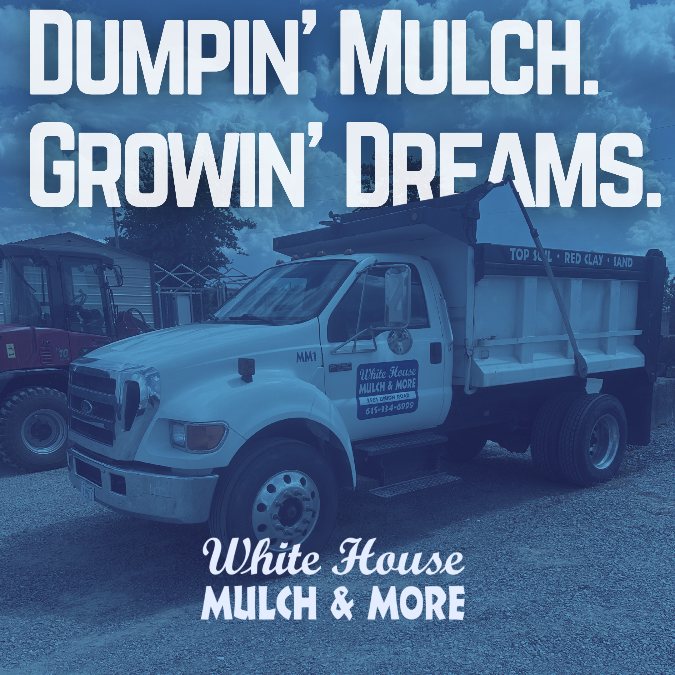 A white truck with the sign 'White House Mulch & More' parked outdoors on gravel, with a cloudy sky in the background. The truck's bed has a container labeled 'Top Soil, Red Clay, Sand', indicating it is a landscaping and mulching business. Large white text over the image says "Dumpin' Mulch. Growin' Dreams."