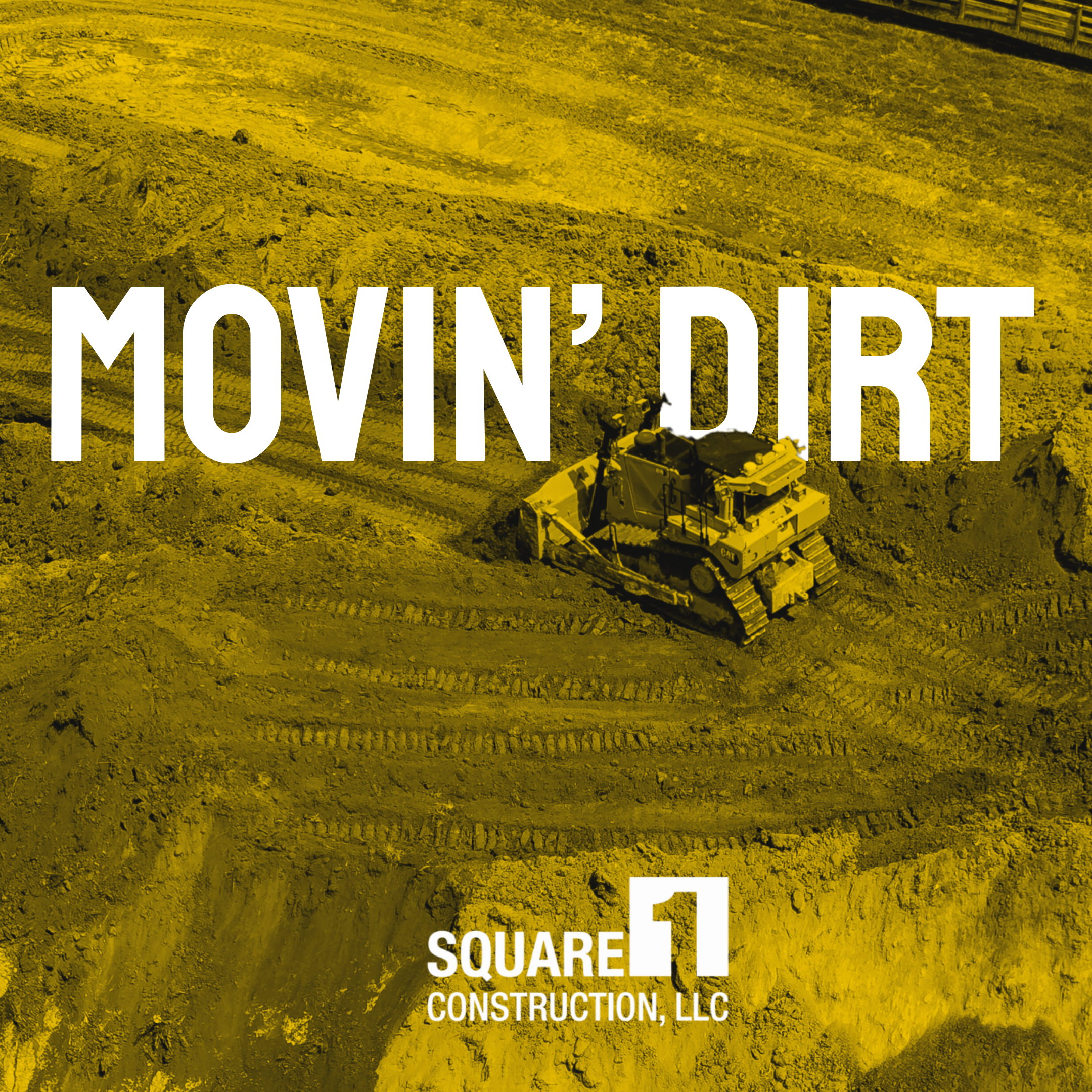 Construction site with a bulldozer moving dirt, overlaid with the text 'MOVIN' DIRT' and the logo for Square 1 Construction, LLC.