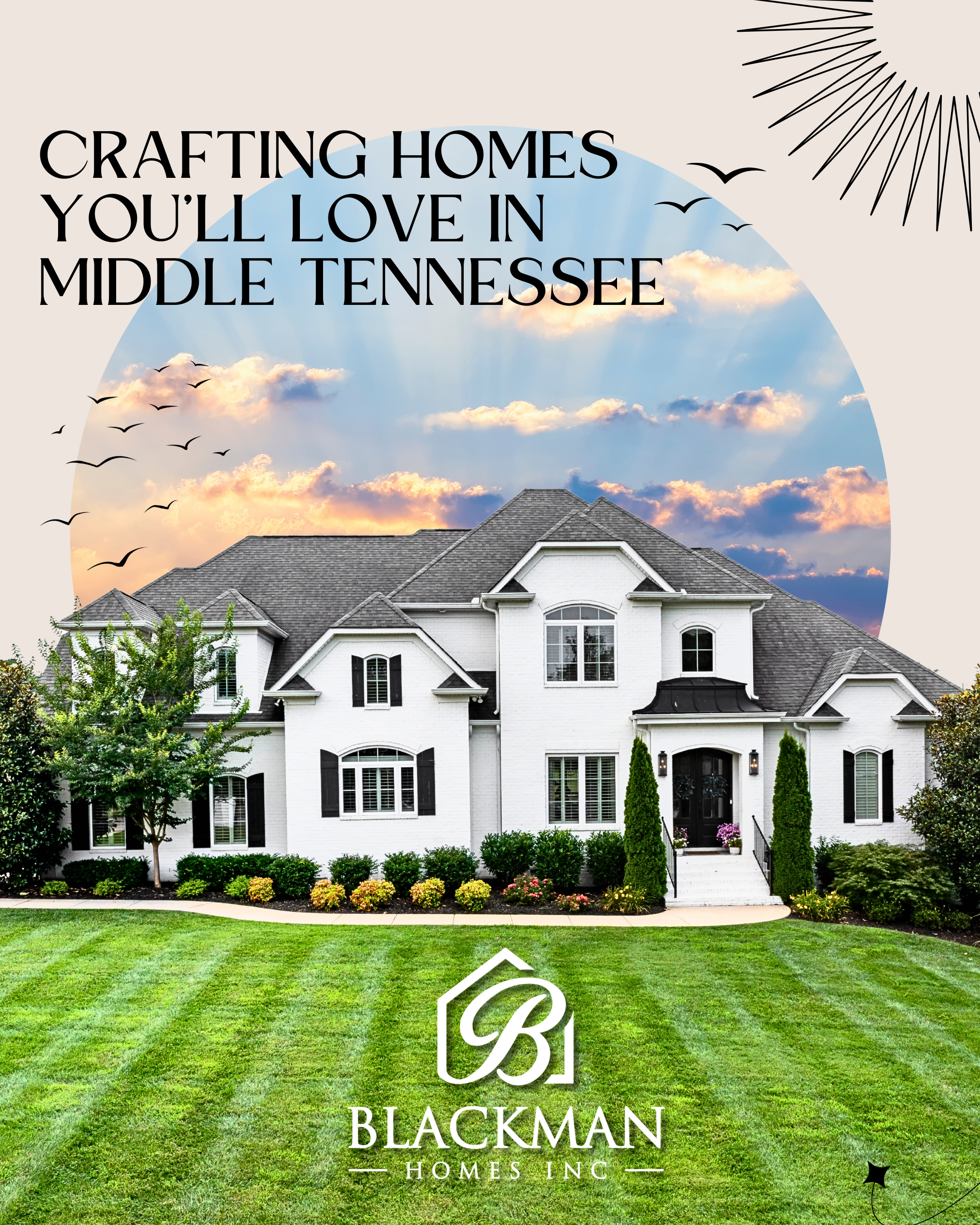 A large white house with black shutters and a gray roof, surrounded by green lawn and bushes, with a sunset sky in the background and birds flying in the sky. The text overlays say "Crafting Homes You'll Love in Middle Tennessee" and the logo and name "Blackman Homes Inc."