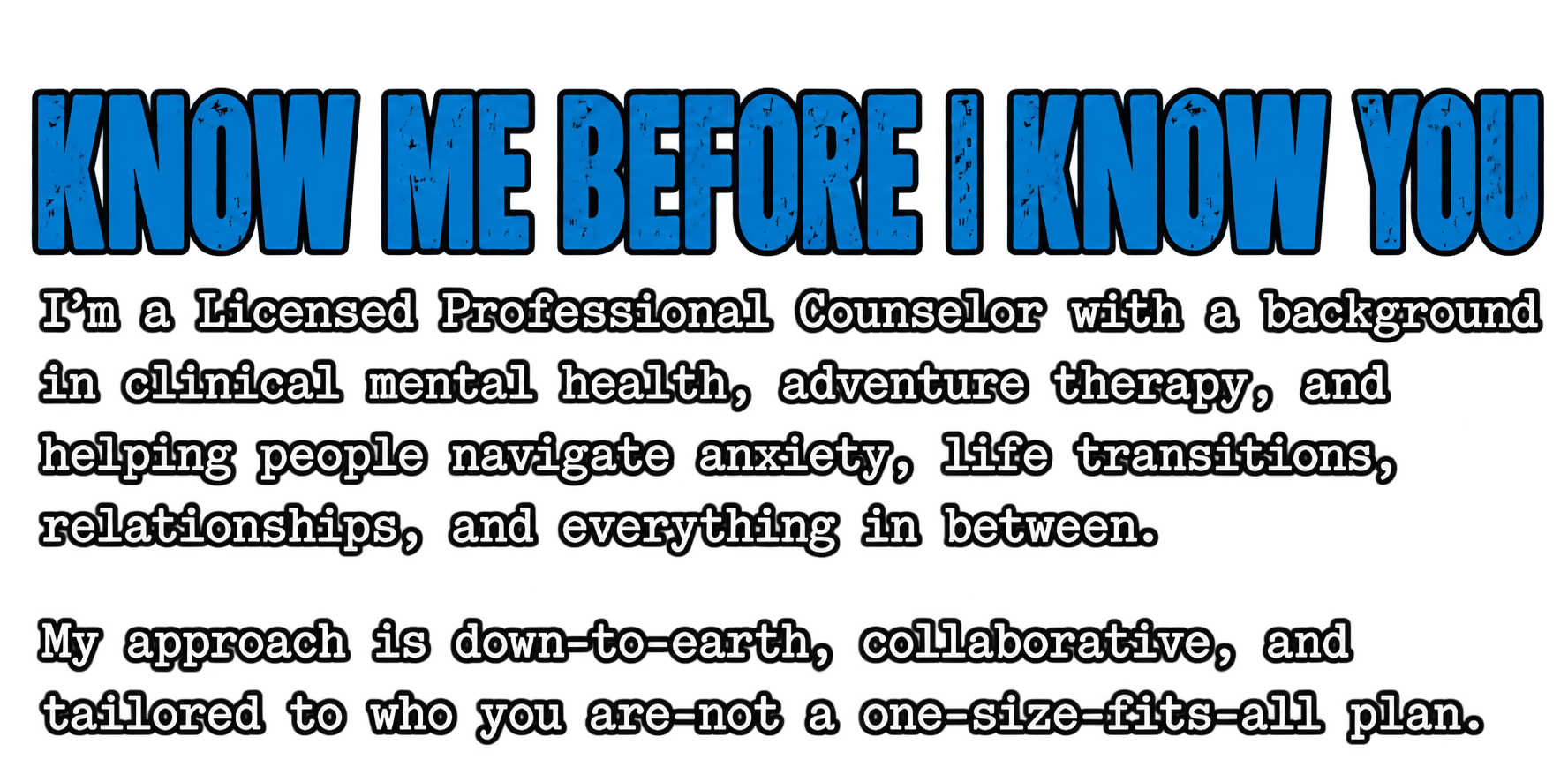 Bold blue text saying 'Know me before I know you' above a paragraph describing a licensed mental health counselor who specializes in adventure therapy, anxiety, life transitions, relationships, and personalized care.