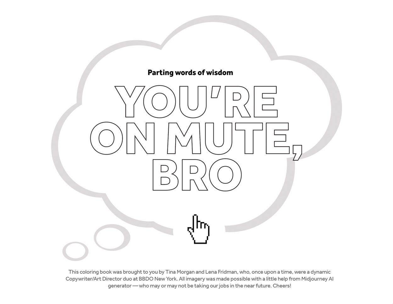 A coloring book page with a speech bubble outline containing the partial phrase "You're on mute, bro" in large outlined letters. A hand cursor illustration points to the speech bubble. Text at the bottom credits Tina Morgan and Lena Friedman for crea