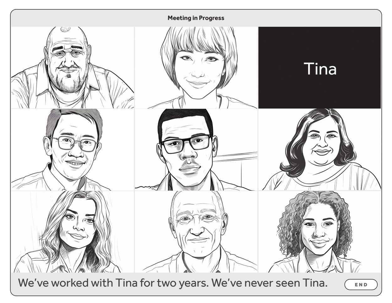 A digital illustration of a meeting in progress with nine diverse people and one black box labeled 'Tina.' A caption at the bottom reads, "We've worked with Tina for two years. We've never seen Tina."