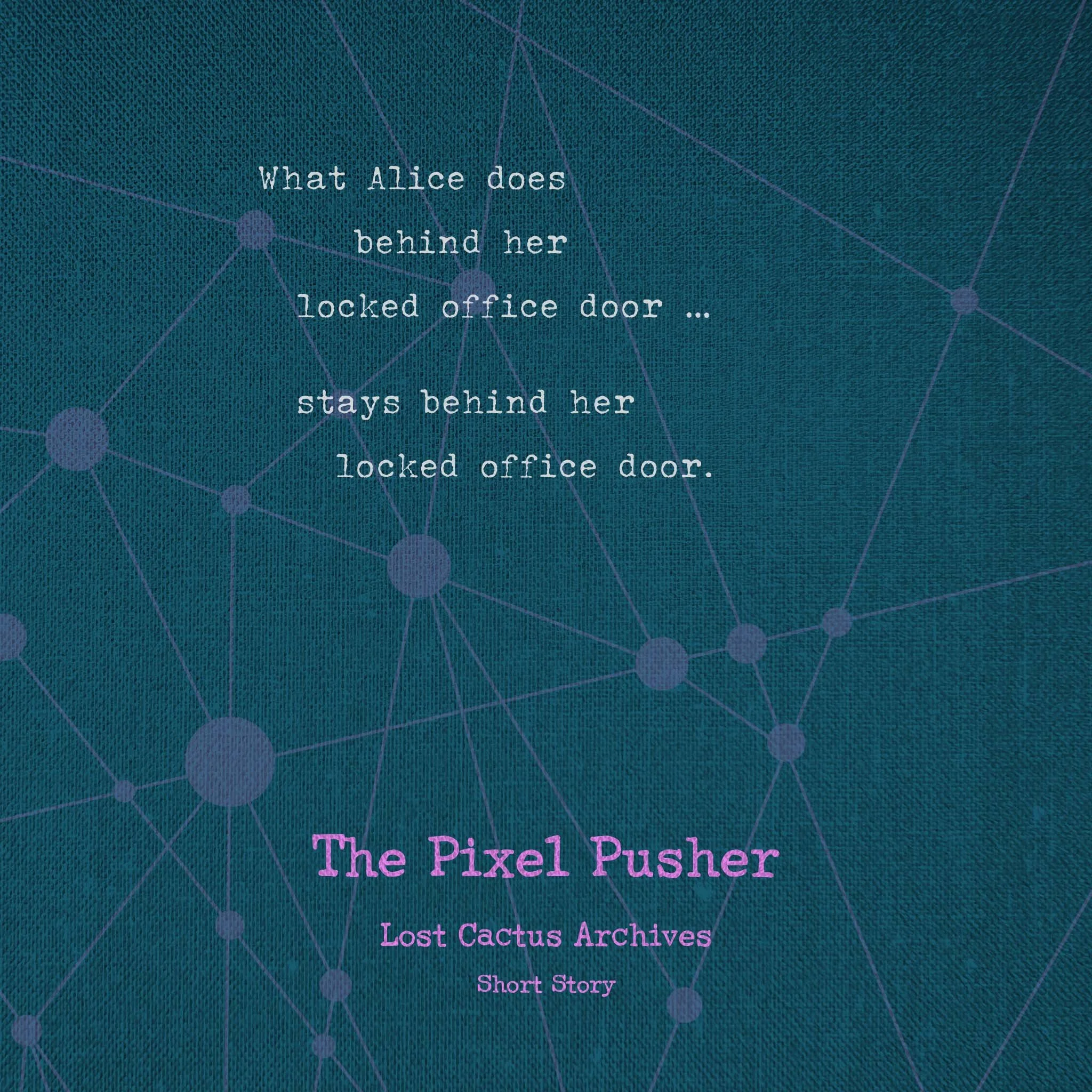 Excerpt from The Pixel Pusher – Lost Cactus Archives short story