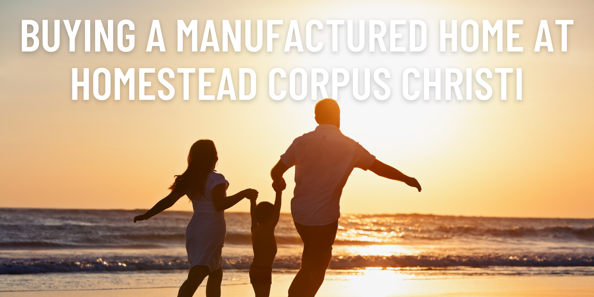 Thinking About Buying a Manufactured Home in Corpus Christi? Here’s What to Expect