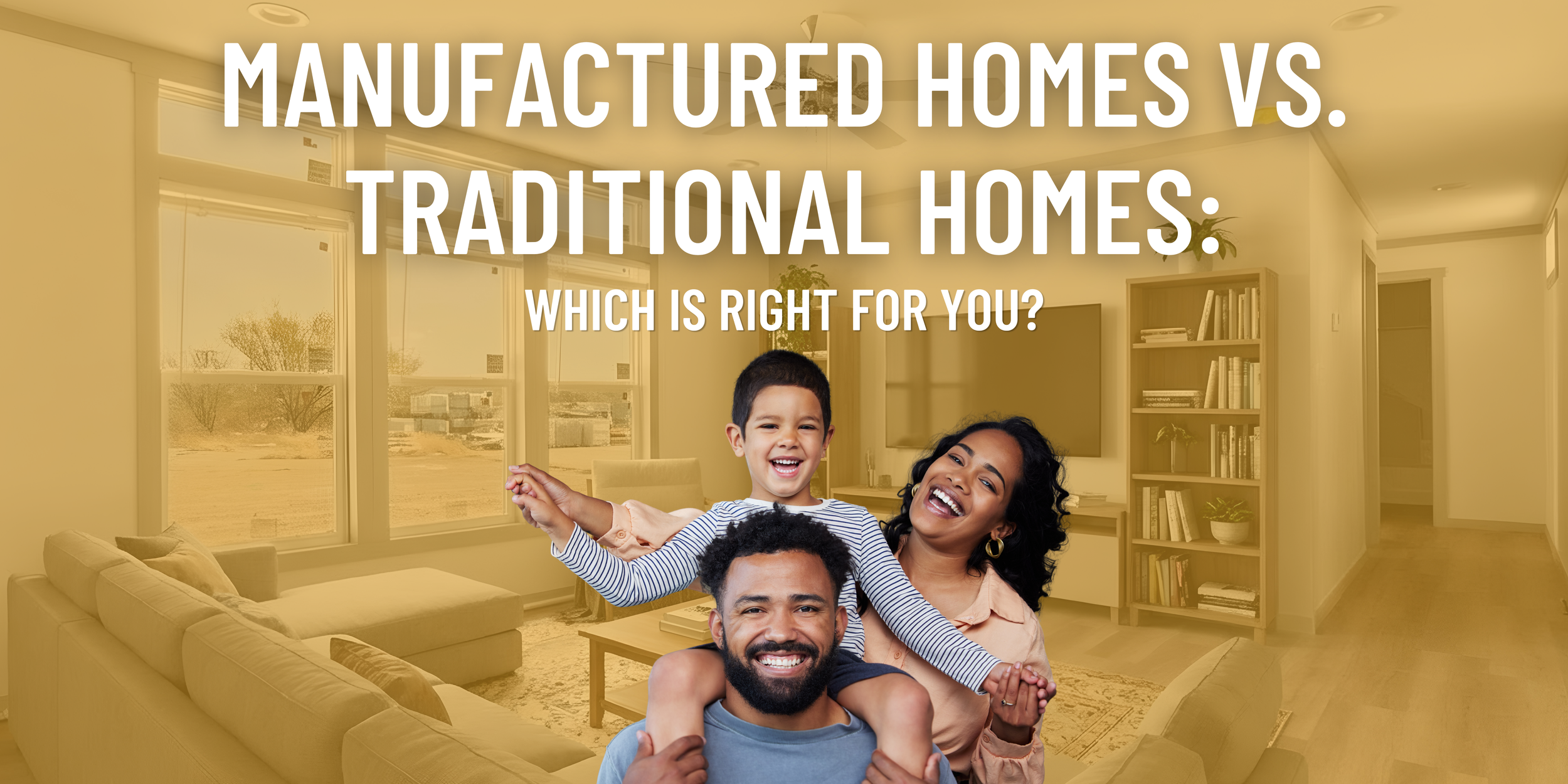 Manufactured Homes vs. Traditional Homes: Which Is Right for You?