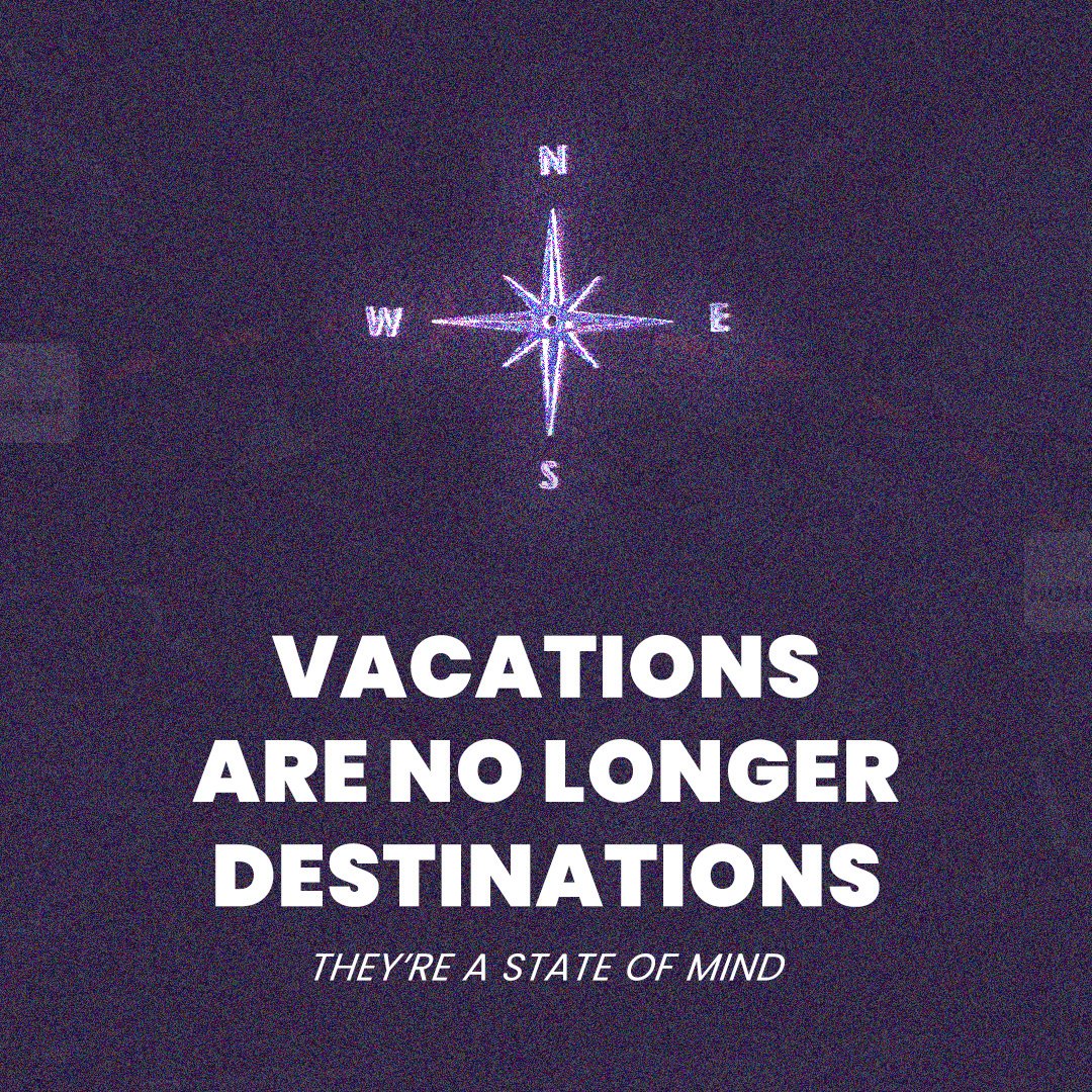 Vacations Are No Longer Destinations