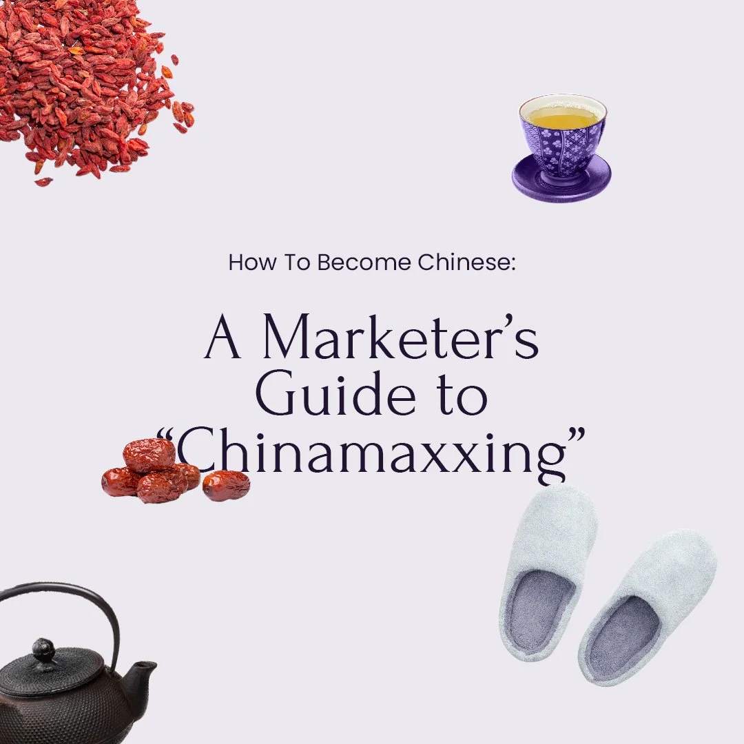 How To Become Chinese: A Marketer’s Guide To “Chinamaxxing”