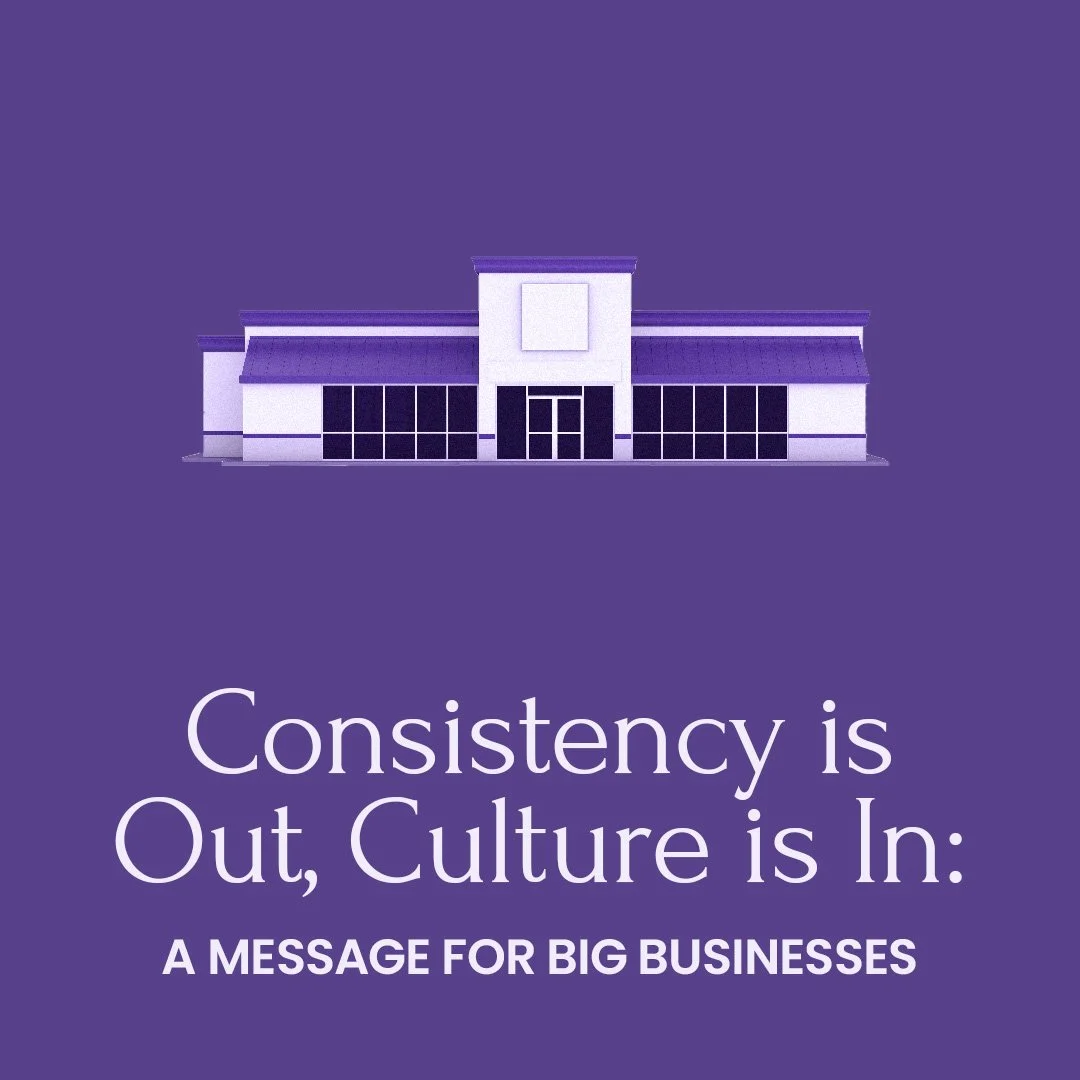 Consistency is Out, Culture is In: A Message for Big Businesses