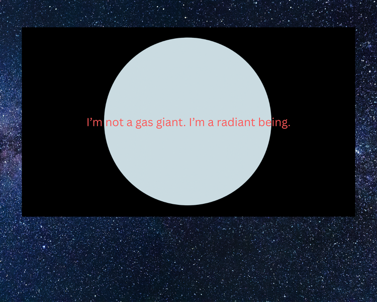 Early concept image of a pale-blue planet on a black background with red text across the front reading, “I’m not a gas giant. I’m a radiant being.”
