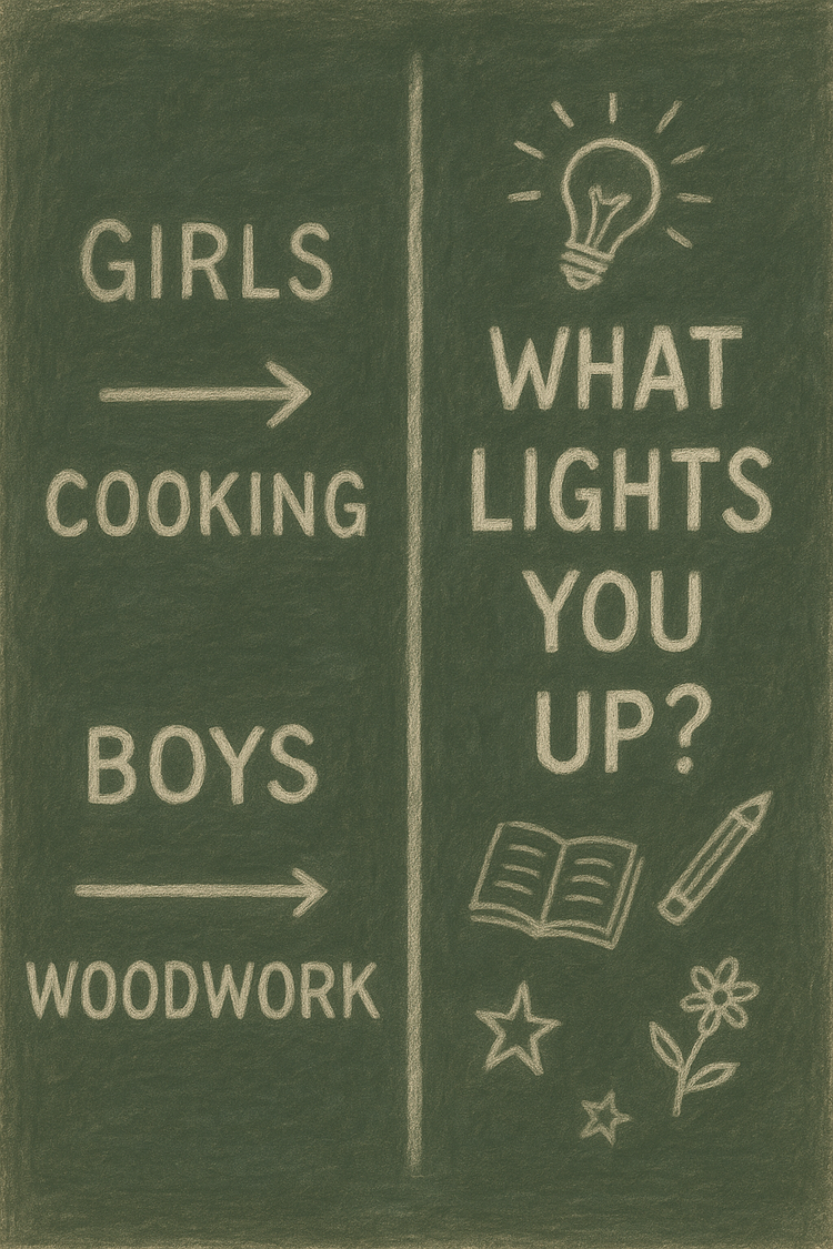 Blackboard split: Girls → Cooking, Boys → Woodwork vs What lights you up?