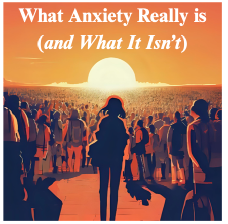What Anxiety Really Is (and What It Isn’t)