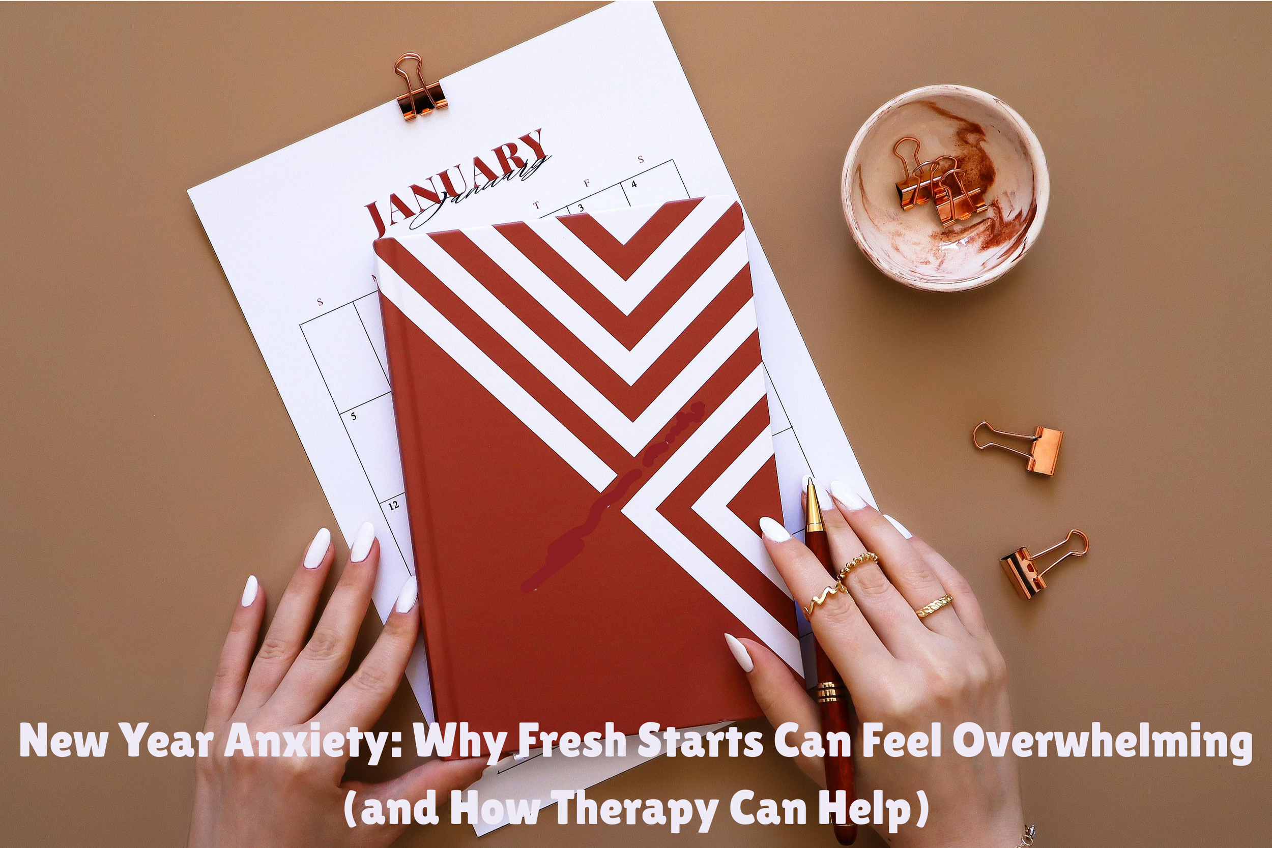 New Year Anxiety: Why Fresh Starts Can Feel Overwhelming (and How Therapy Can Help)