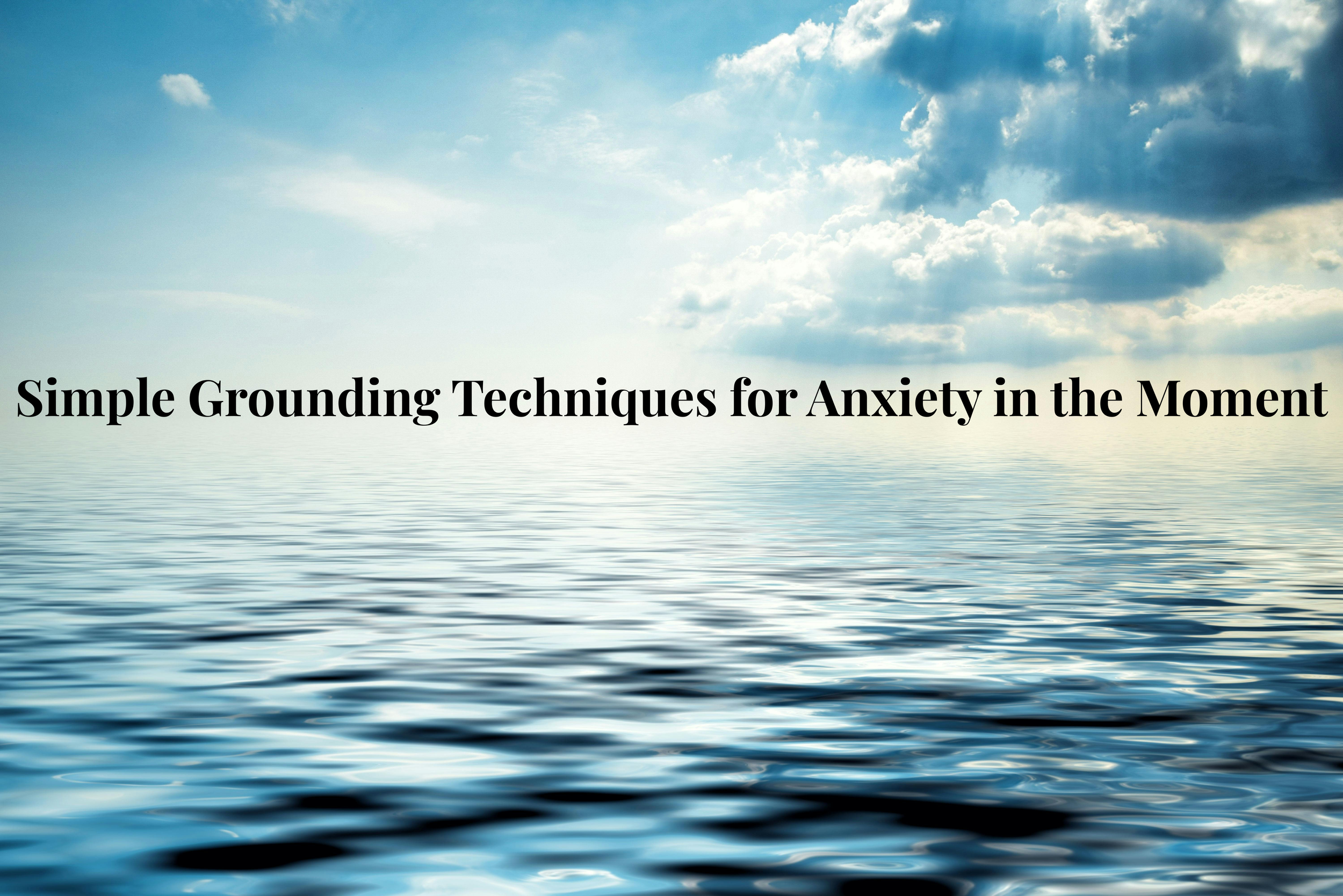 Simple Grounding Techniques for Anxiety in the Moment