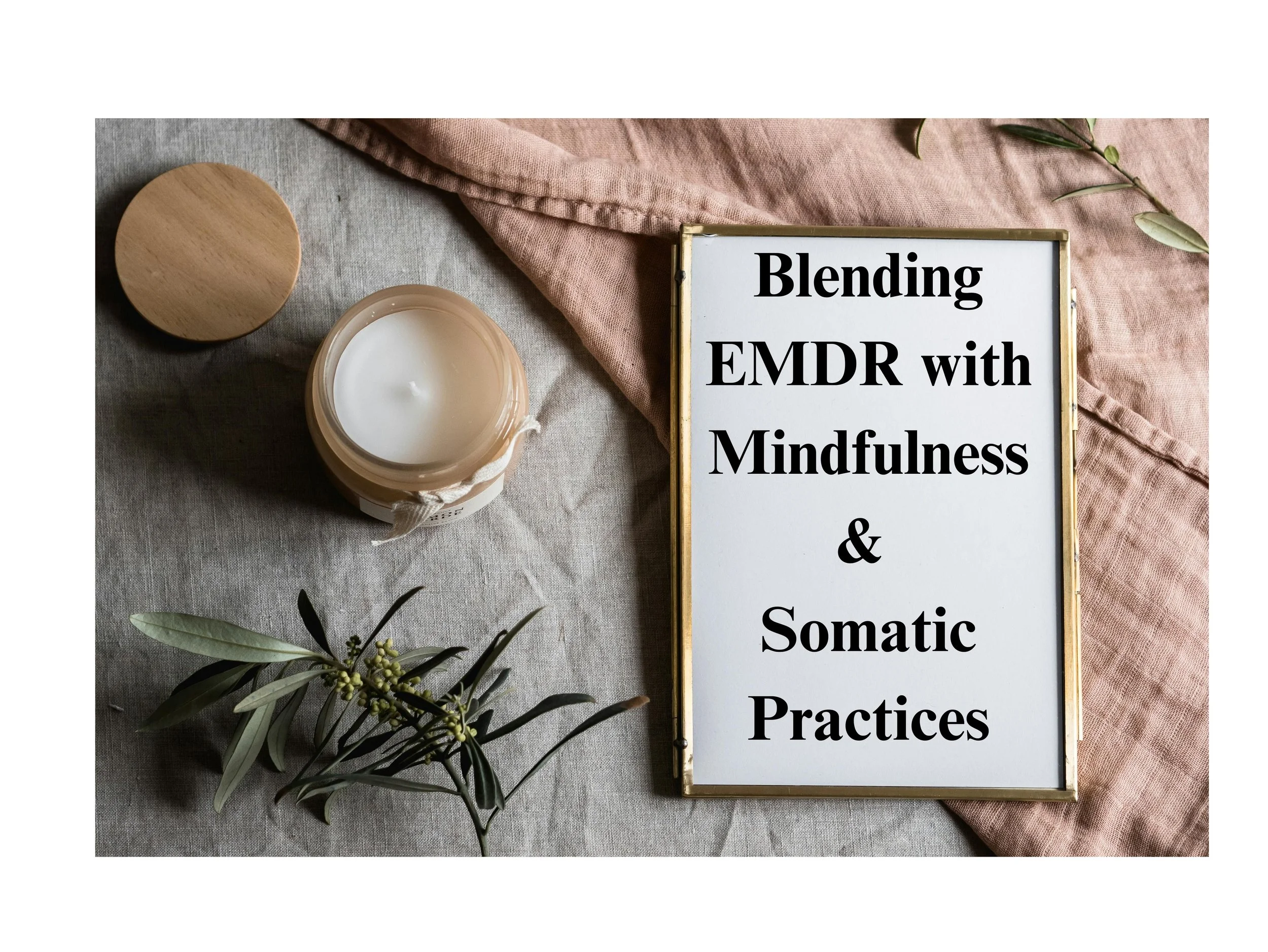 Blending EMDR with Mindfulness &amp; Somatic Practices