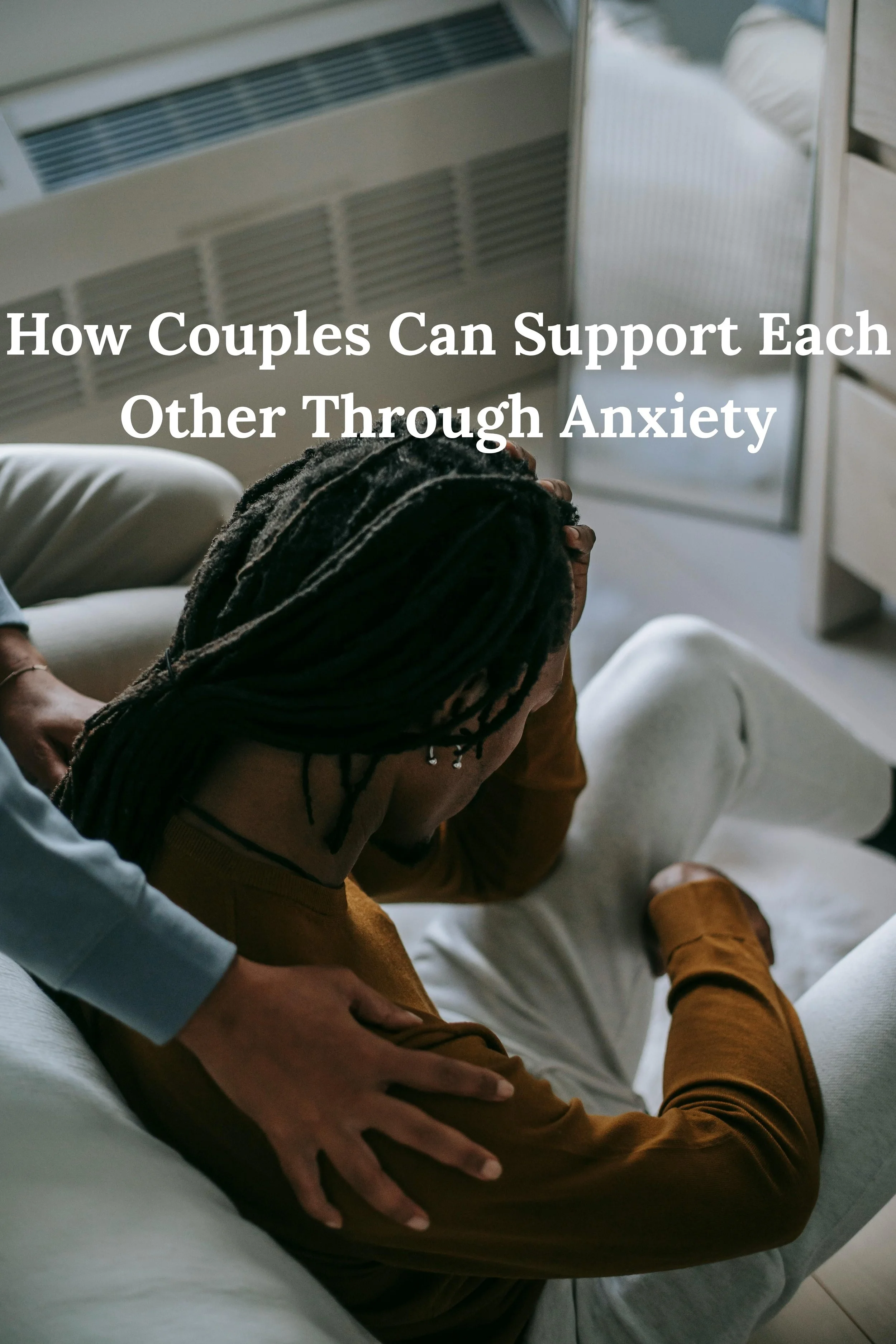 How Couples Can Support Each Other Through Anxiety