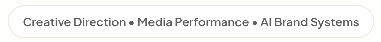 Creative Direction • Media Performance • AI Brand Systems