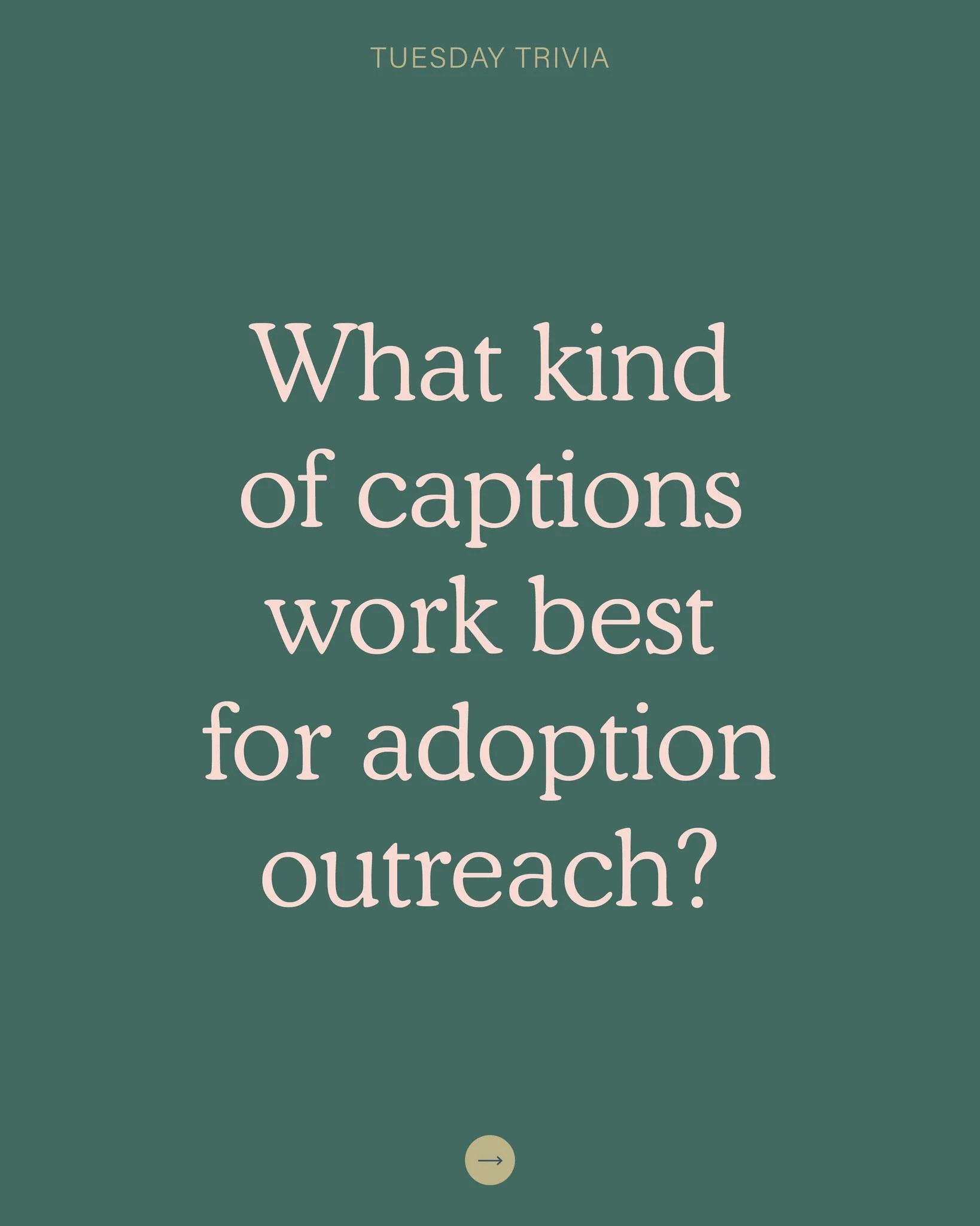 This week&rsquo;s Tuesday Trivia asks, what kind of captions work best for adoption outreach?

Answer: B) Short, authentic, and heartfelt

Honest, conversational captions feel approachable and genuine, perfect for connecting with expectant parents.

