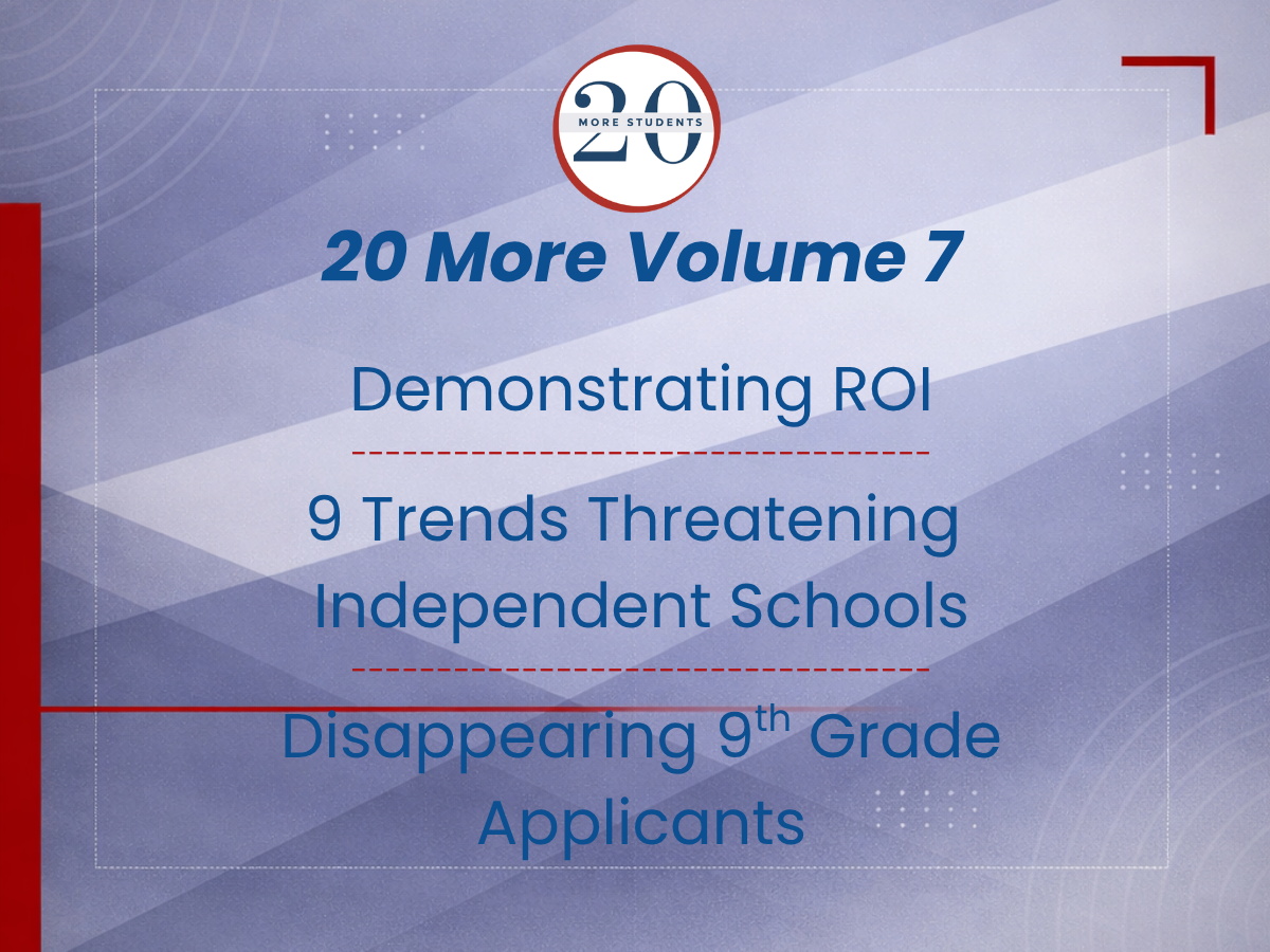 Demonstrating ROI, 9 Trends Threatening Independent Schools, and Disappearing 9th Grade Applicants