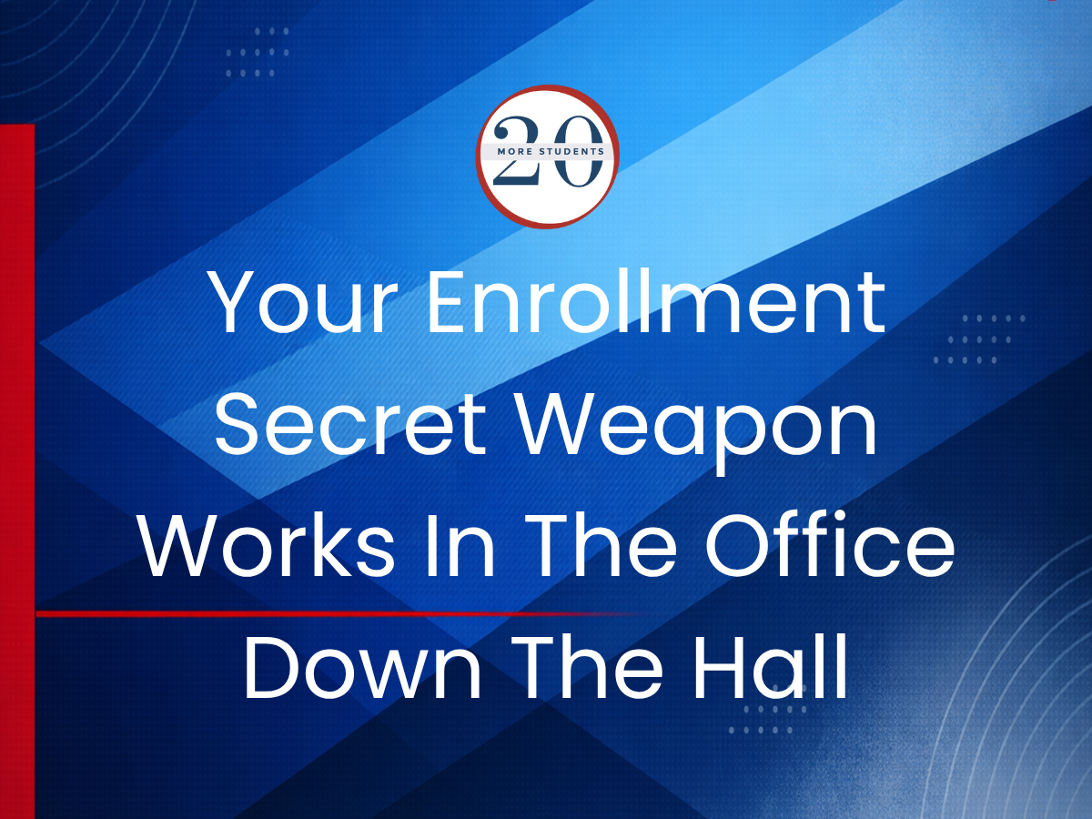 Your Enrollment Secret Weapon Works In The Office Down The Hall.