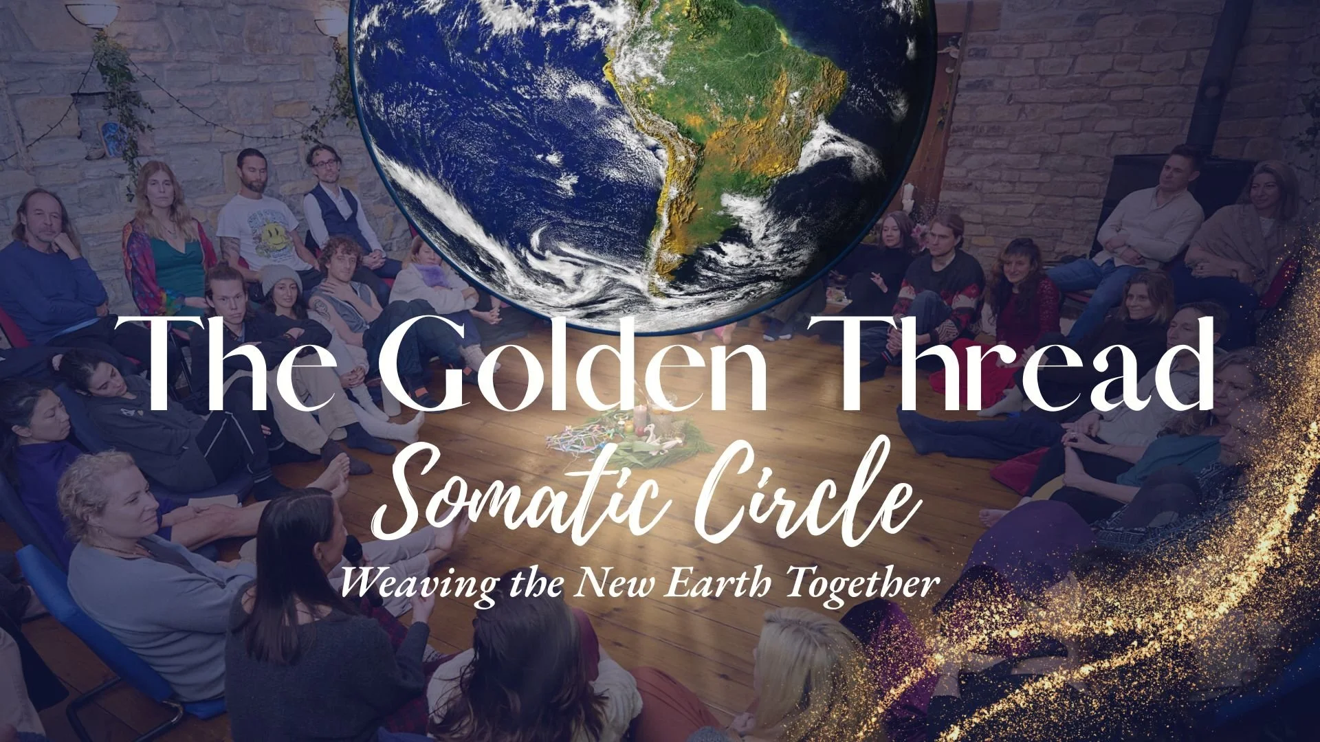 Group of people sitting in a circle in a room with brick walls, with a large globe of the Earth hanging overhead, and the words "The Golden Thread: Somatic Circle" overlaid on the image.