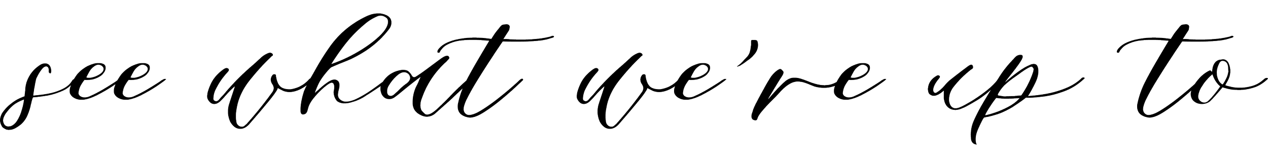 see what we're up to