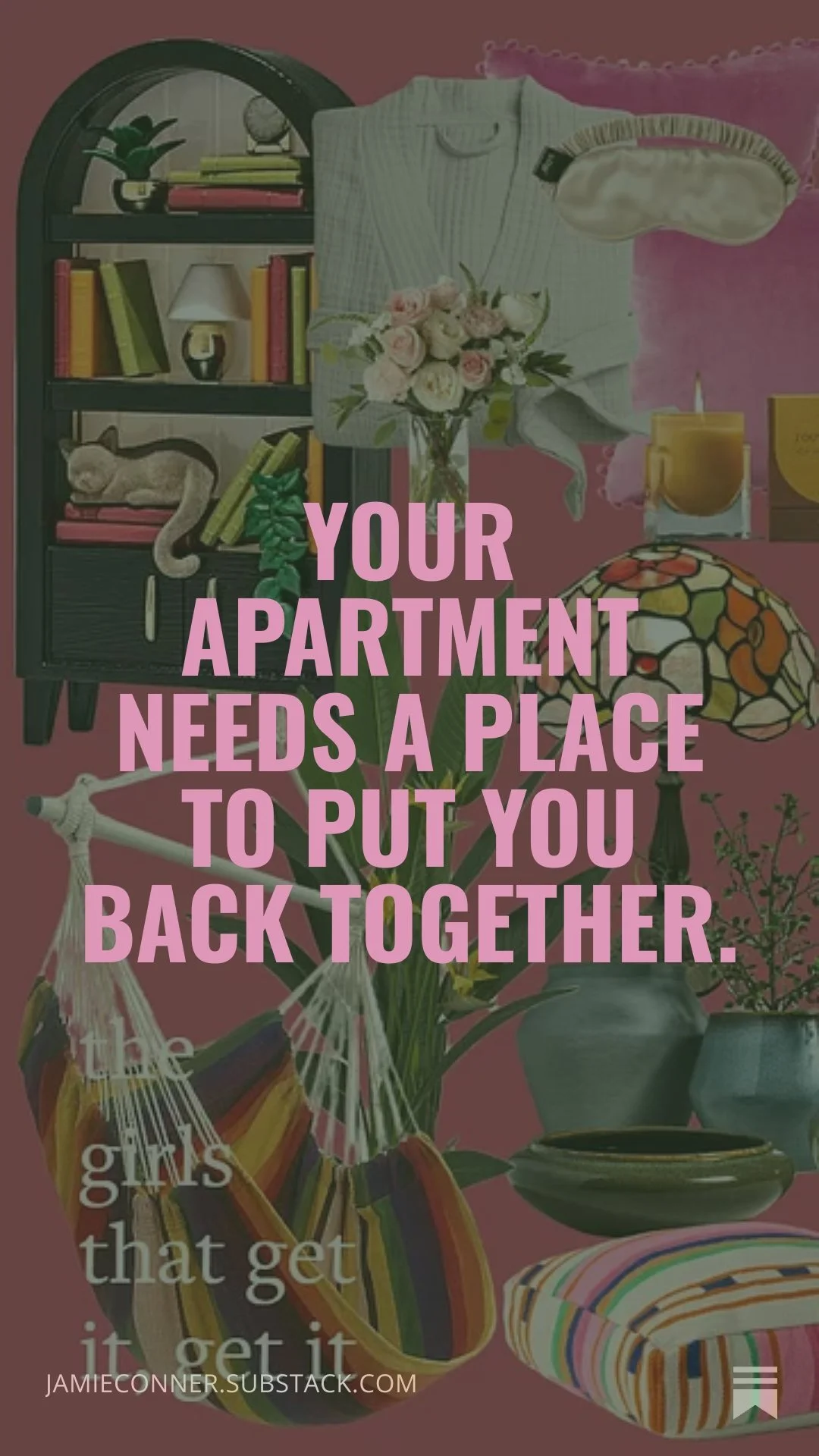 Your Apartment Needs a Place to Put You Back Together.