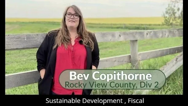 I'm Bev Copithorne and I'm running to be your voice for Division 2 on Rocky View Council! I am committed to protecting a high quality of life in our communities.
I am focussed on what matters most to our community: Sustainable Development, Fiscal R