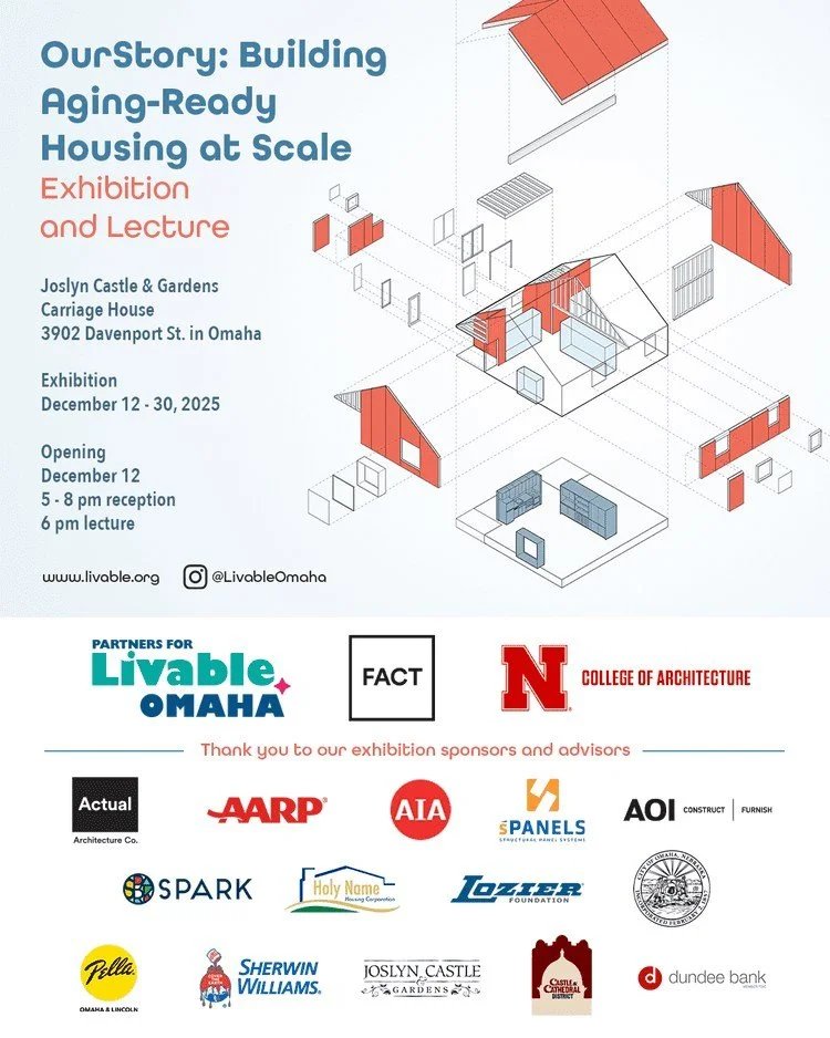 Save the date! You’re invited to the OurStory: Building Aging-Ready Housing at Scale Exhibition and Lecture
Location
@joslyncastle 
Carriage House
3902 Davenport Street
Omaha, NE 68131
Exhibition Opening
-December 12, 2025
-Reception: 5 - 8 p