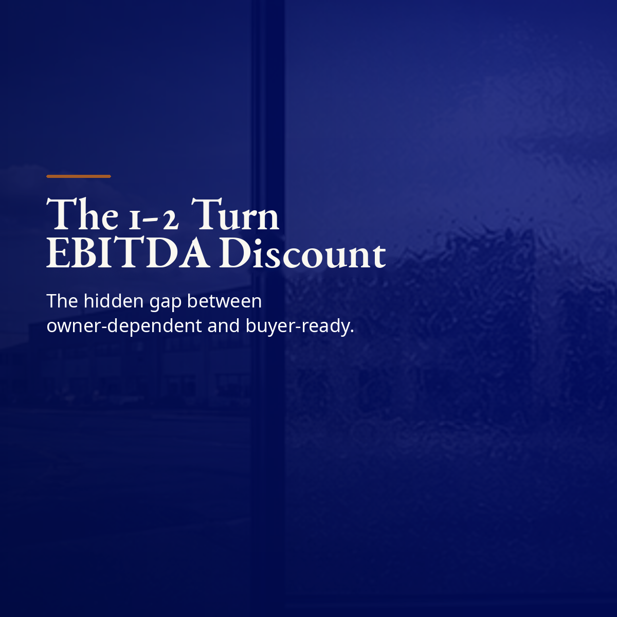 The 1–2 Turn EBITDA Discount: The Cost of Owner-Dependence