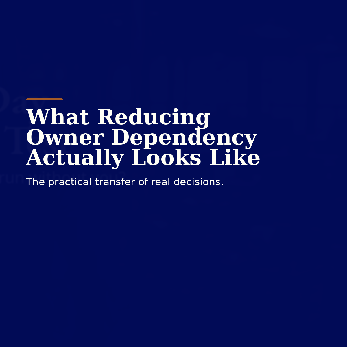 What Reducing Owner Dependency Actually Looks Like