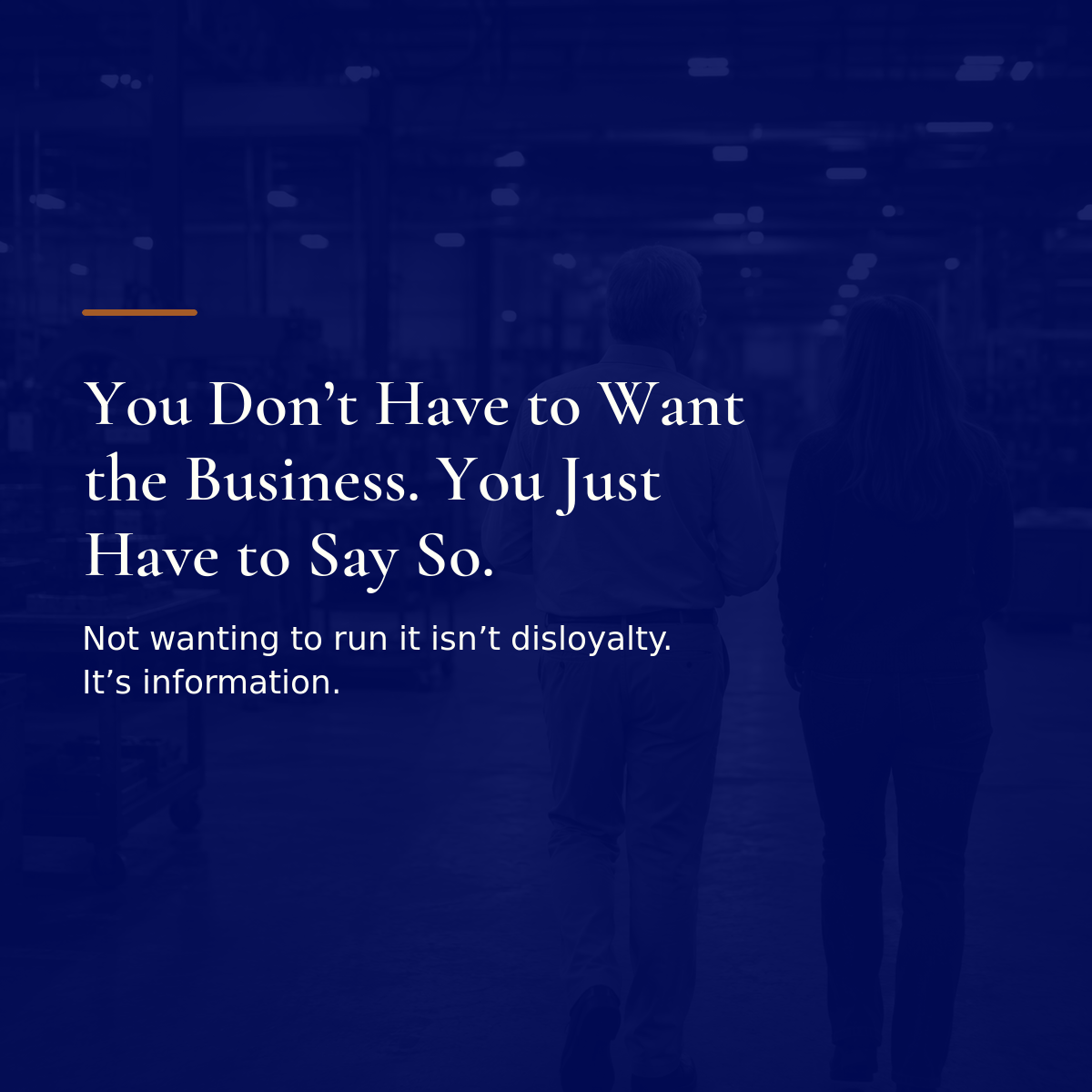 You Don't Have to Want the Business. You Just Have to Say So.