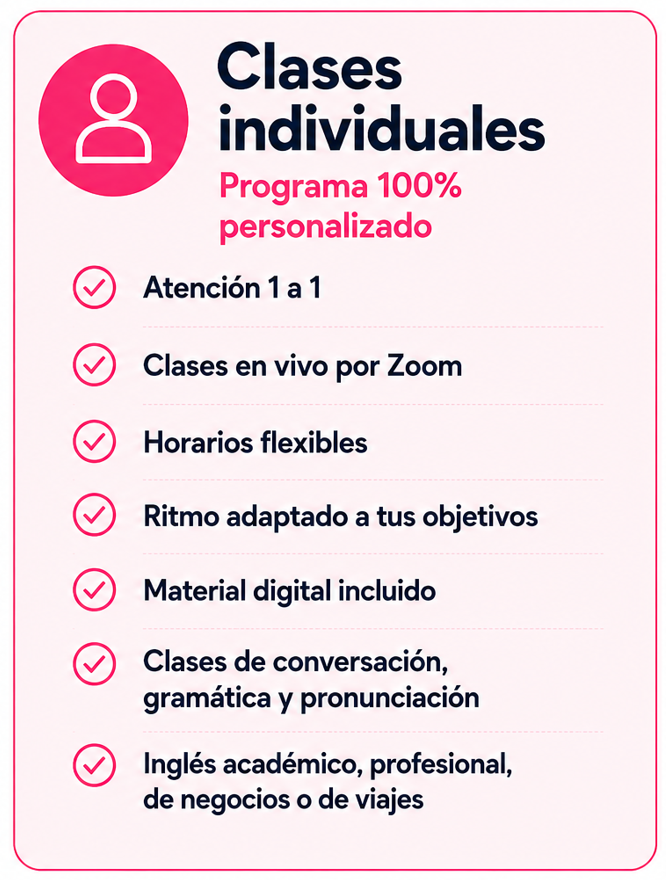 Información sobre clases individuales de inglés con atención personalizada, clases en vivo por Zoom, horarios flexibles, ritmo adaptado a cada estudiante, material digital incluido y enfoque en conversación, gramática, pronunciación e inglés académic