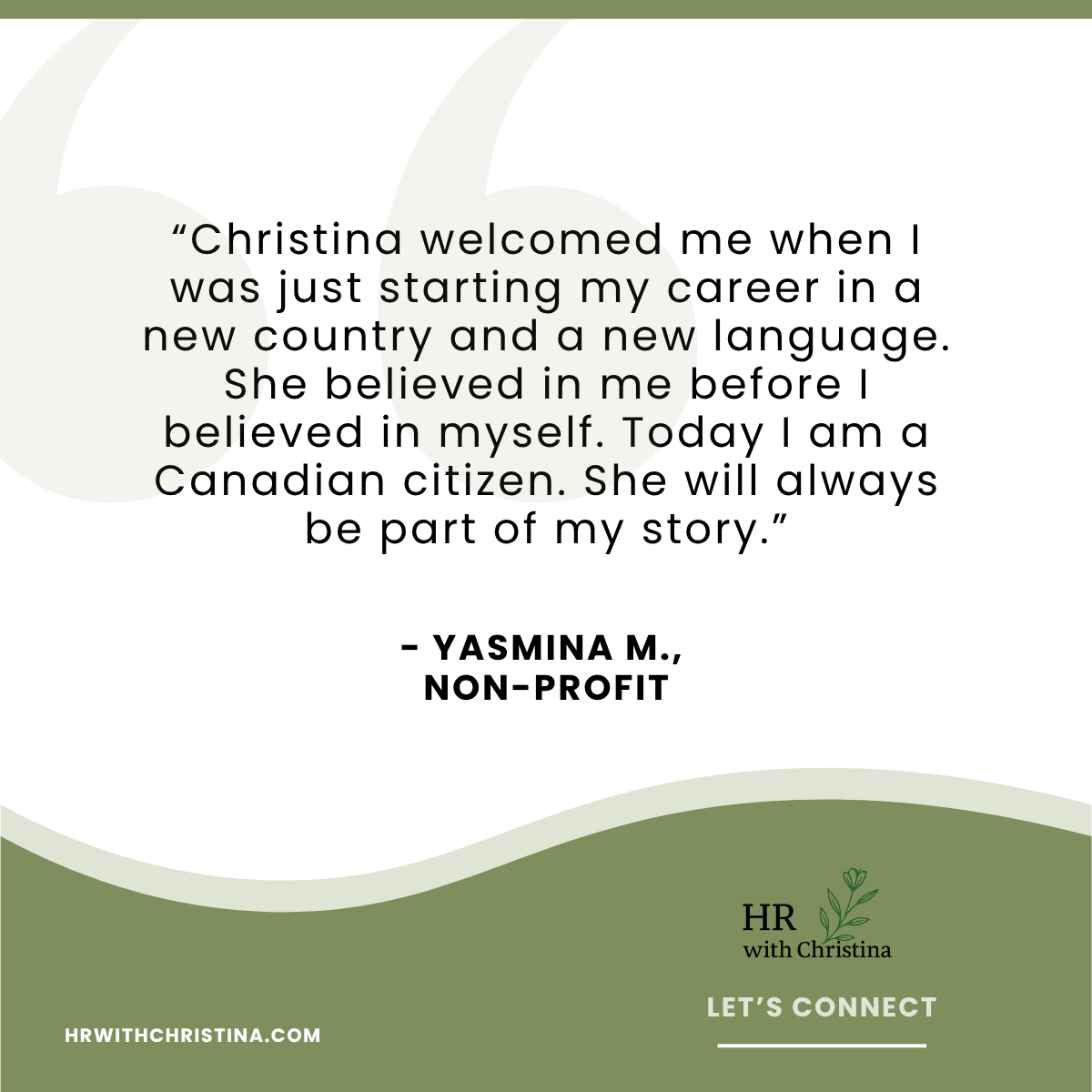 “Christina welcomed me when I was just starting my career in a new country and a new language. She believed in me before I believed in myself. Today I am a Canadian citizen. She will always be part of my story.”