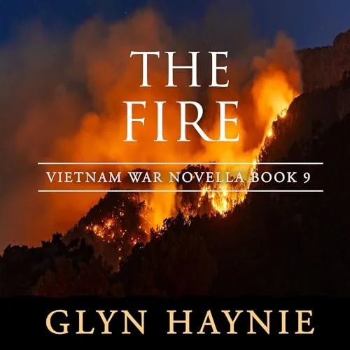 Book cover titled 'The Fire' by Glyn Haynie, part of the Vietnam War novella series, with a background image of a large forest fire on a hillside