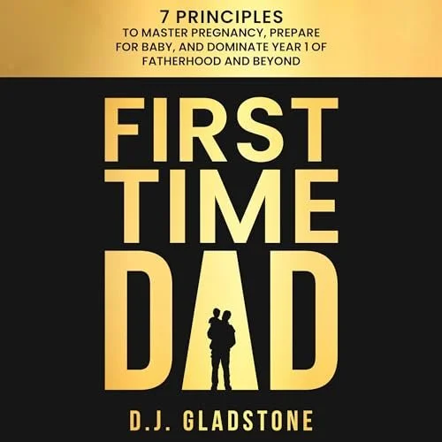 Book cover titled "First Time Dad" by D.J. Gladstone, with subtitle about mastering pregnancy and preparing for fatherhood.