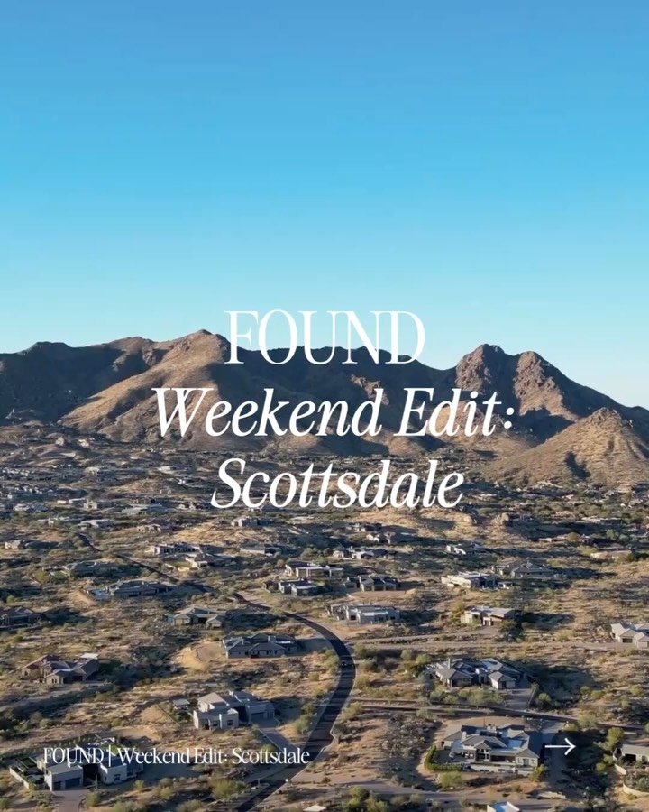 Scottsdale is one of our favorite weekend escapes, equal parts desert reset, great food, and just the right amount of energy.

We&rsquo;re kicking off a new series: FOUND | Weekend Edit, where we share exactly how we&rsquo;d spend a weekend in some o