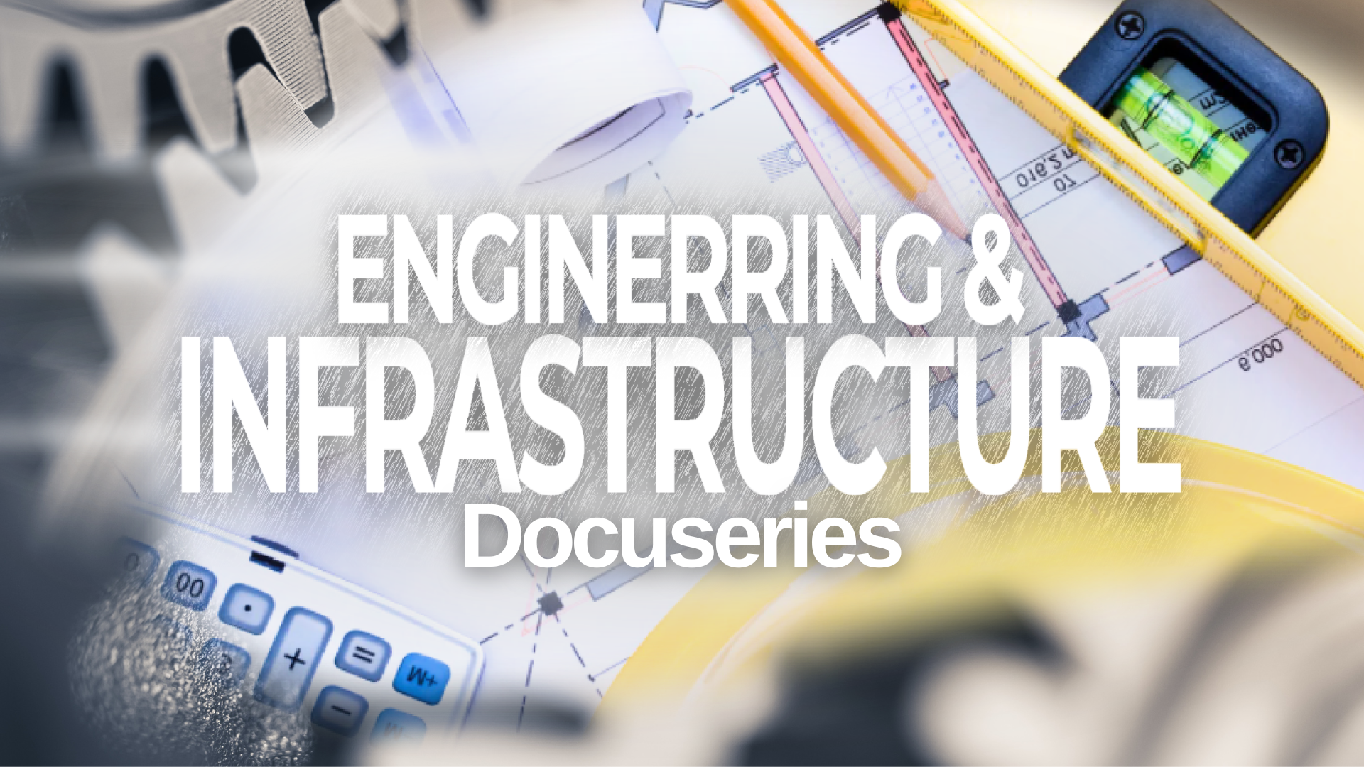 Engineering & Infrastructure Docuseries