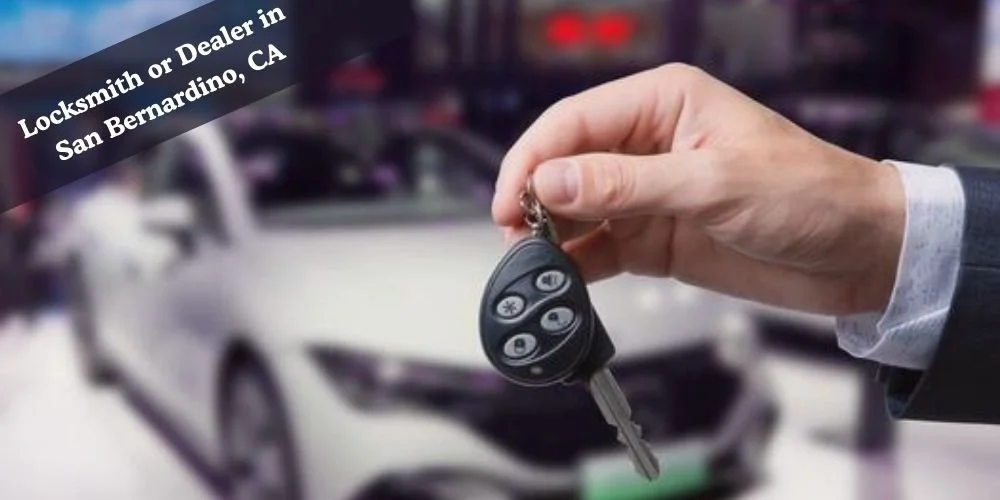 Is It Cheaper to Go to a Locksmith or Dealer in San Bernardino, CA?
