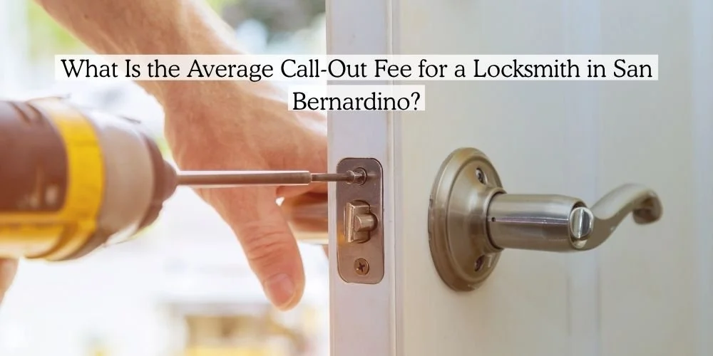 Average Call-Out Fee for a Locksmith in San Bernardino