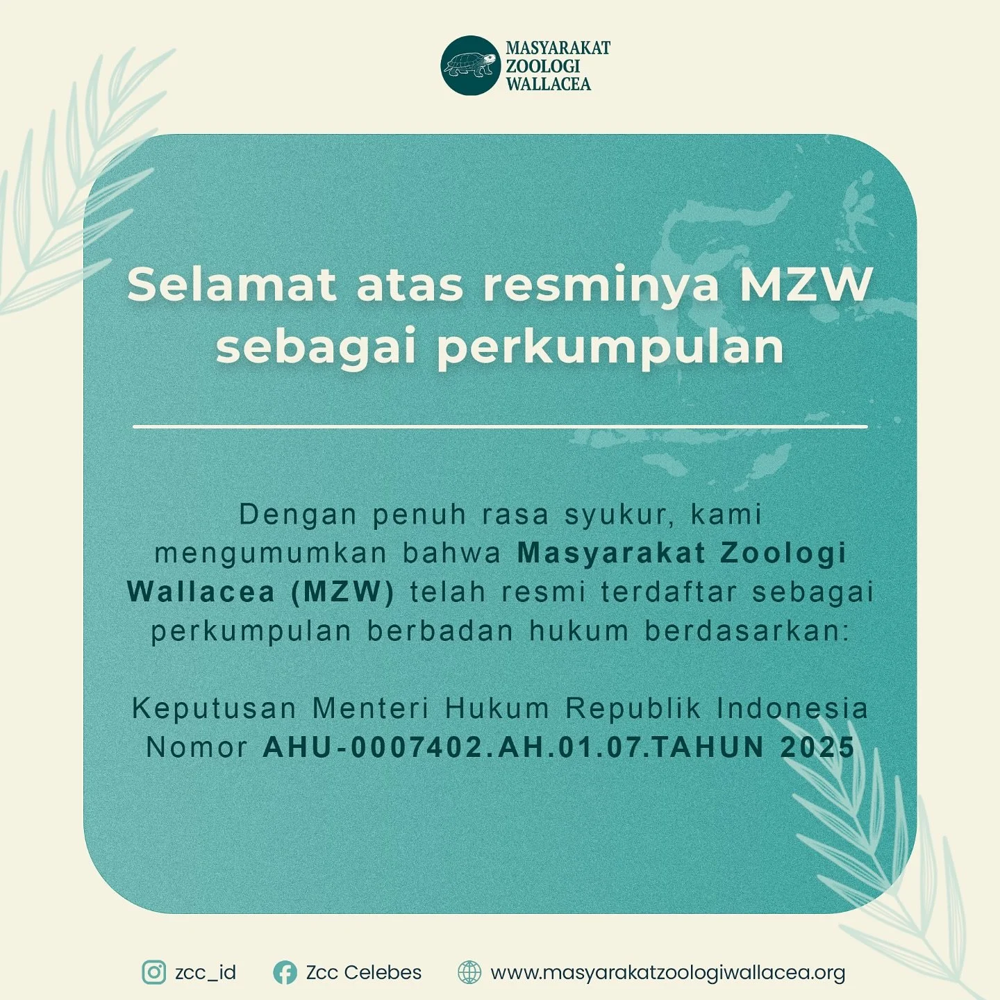 Dengan penuh rasa syukur, kami mengumumkan bahwa Masyarakat Zoologi Wallacea (MZW) kini telah resmi terdaftar sebagai perkumpulan berbadan hukum di bawah pengesahan Kementerian Hukum dan HAM Republik Indonesia.

Status hukum ini menjadi tonggak penti
