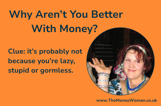Why aren’t you better with money?