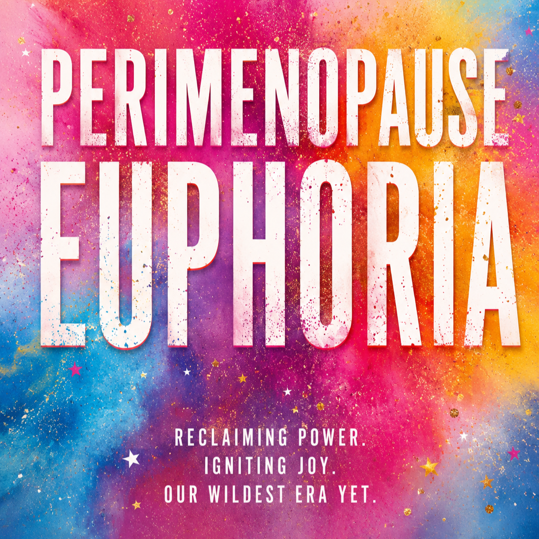 Perimenopause Euphoria: A Different Way of Thinking About Midlife
